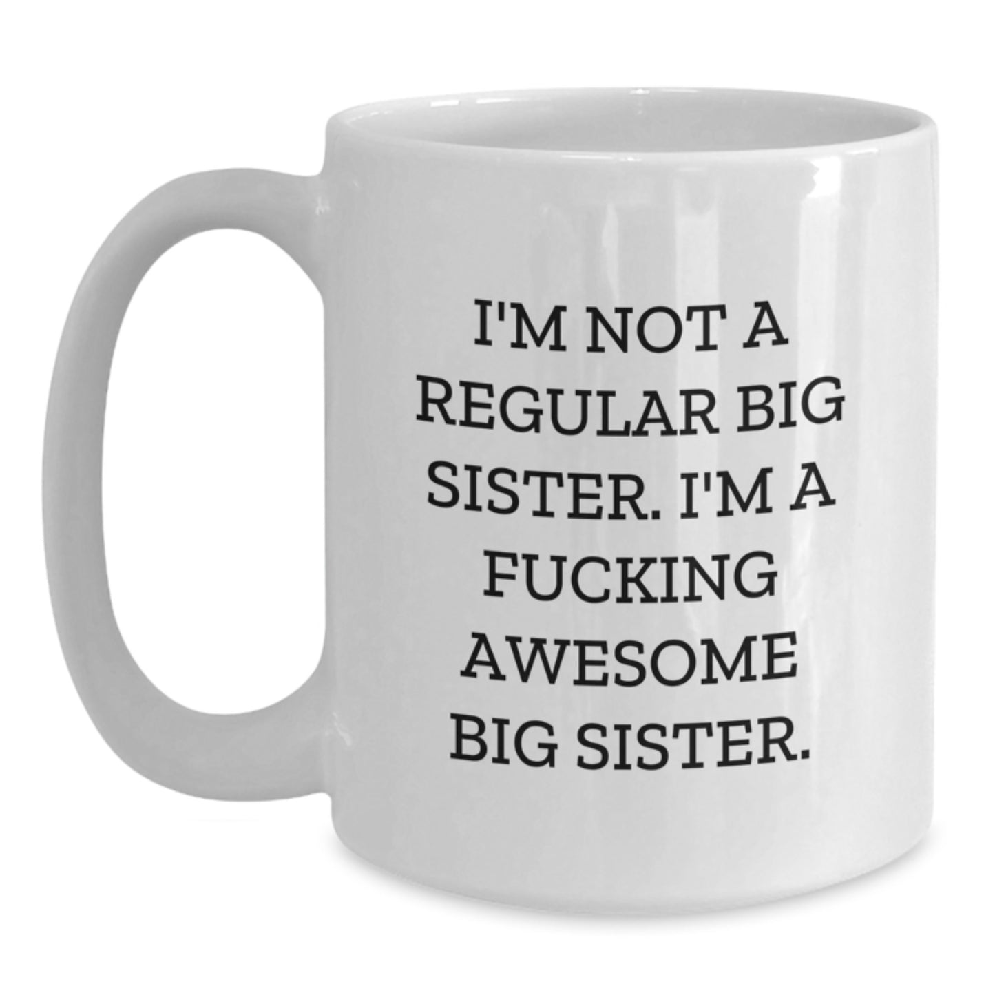 Funny Big Sister Gifts for Her - Unique White Coffee Mugs from Men, Women, Friends, or Family for Big Sister Enjoyment - I'm Not A Regular Big Sister Mugs - Main