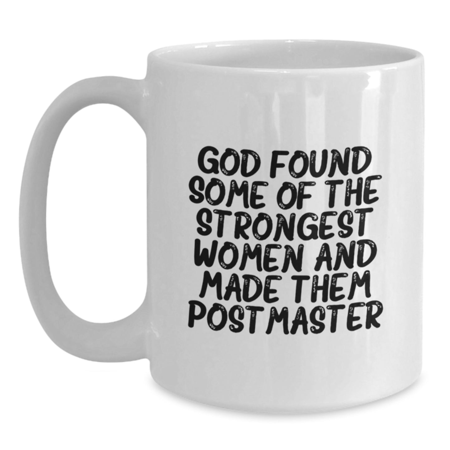 Funny Postmaster Gifts from Men to Women, Unique Valentine's Gifts for Postmaster, White Coffee Mug with Quote 'God Found Some Of The Strongest Women And Made Them Postmaster' - Main