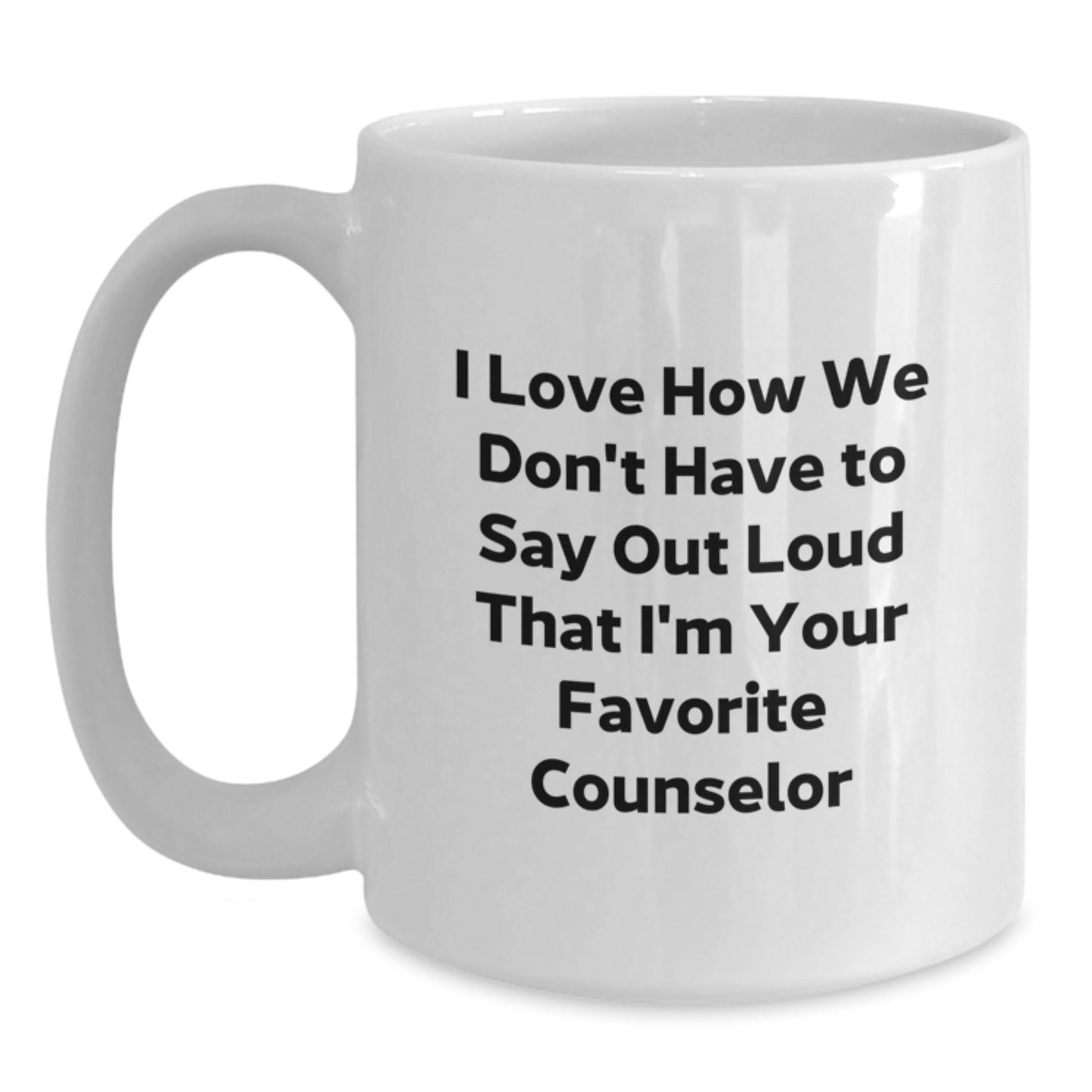 Funny Counselor Gifts from Men to Women, 'I Love How We Don't Have To Say Out Loud That I'm Your Favorite Counselor' White Coffee Mug, Christmas Unique Presents for Counselor - Main