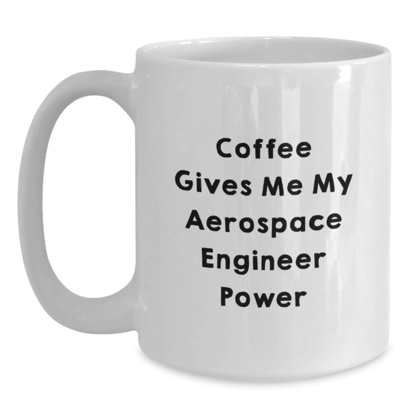 Aerospace Engineer Gifts Funny Mugs for Graduation - White Coffee Mug, 'Coffee Gives Me My Aerospace Engineer Power' - Main