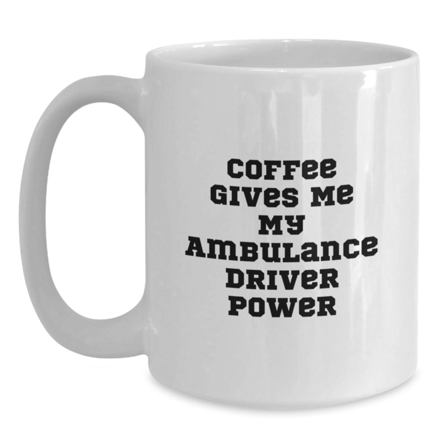 Funny Ambulance Driver Graduation Gifts from Friends, White Coffee Mug for Ambulance Driver, Coffee Gives Me My Ambulance Driver Power - Main