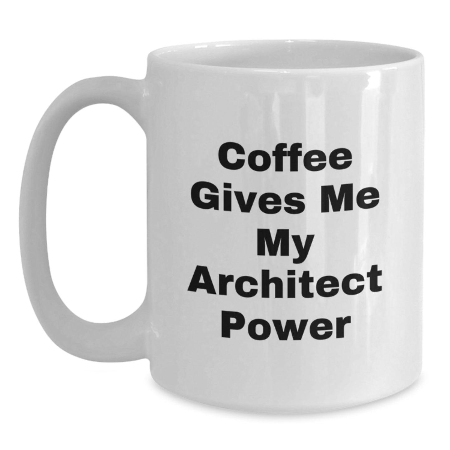 Funny 'Coffee Gives Me My Architect Power' White Coffee Mug for Architects, Unique Graduation Gifts from Friends, Coworkers, Family to Architect Graduates - Main