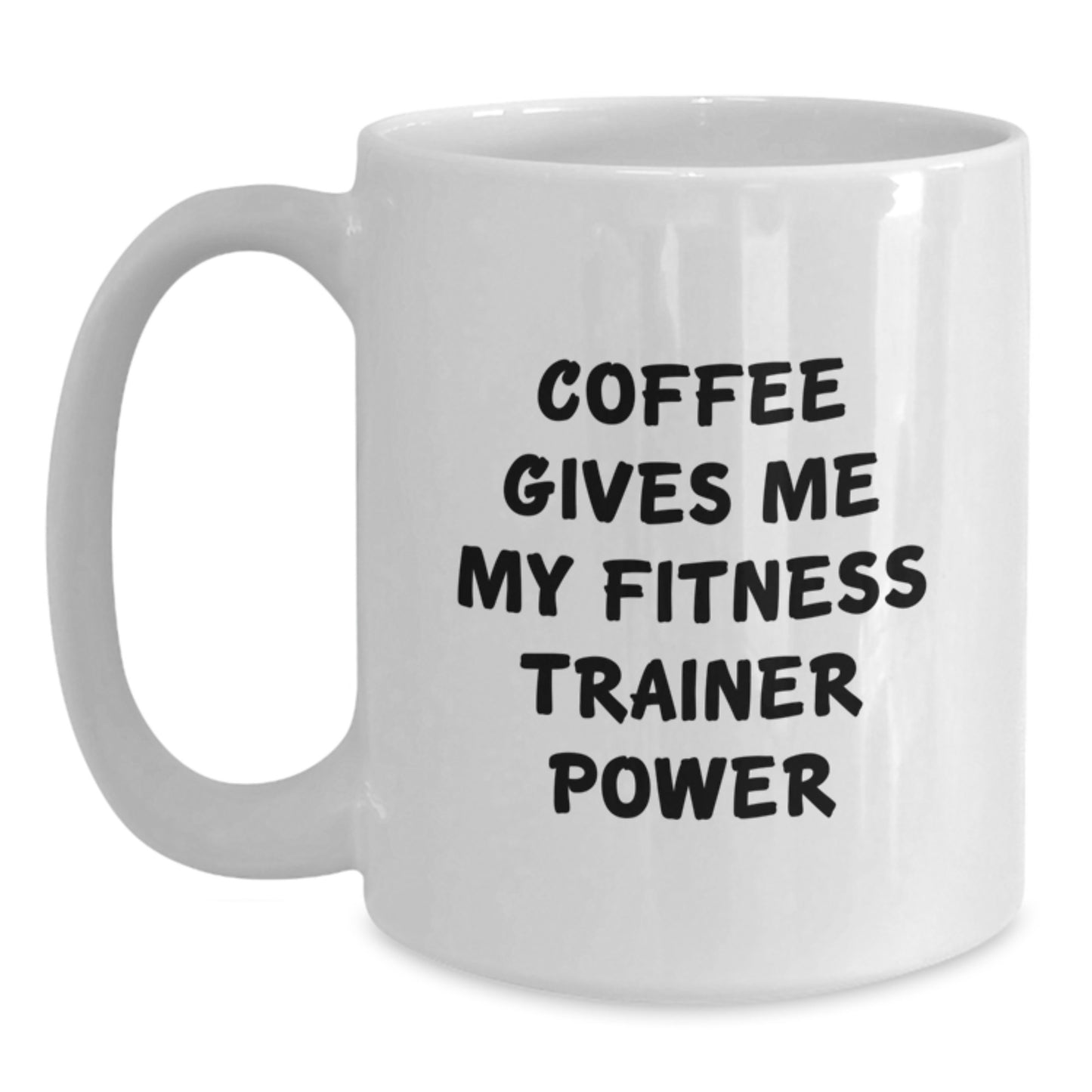 Funny Fitness Trainer White Coffee Mug, Birthday Unique Gifts from Friends, Fitness Trainer Enthusiast, White Coffee Mug, Coffee Gives Me My Fitness Trainer Power - Main