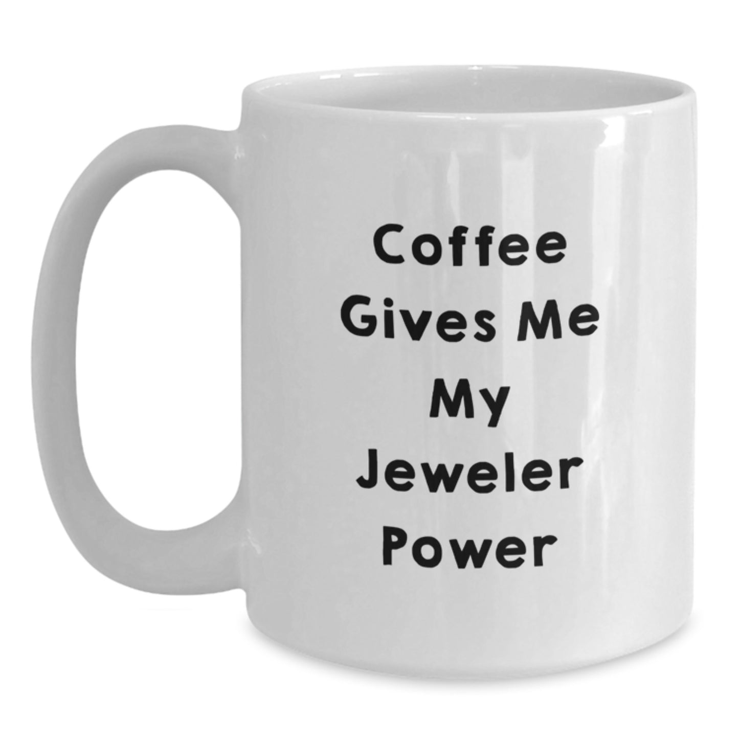 Funny Gifts from Jeweler Lovers, White Coffee Mug, Christmas Unique Gifts for Men and Women, Coffee Gives Me My Jeweler Power - Main