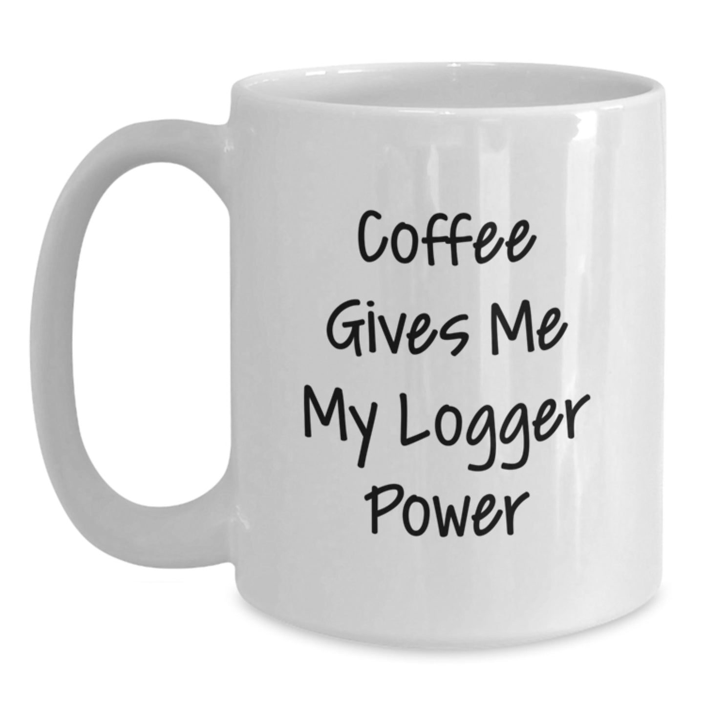 Funny Logger Gifts for Men, White Coffee Mug, 'Coffee Gives Me My Logger Power' - Main