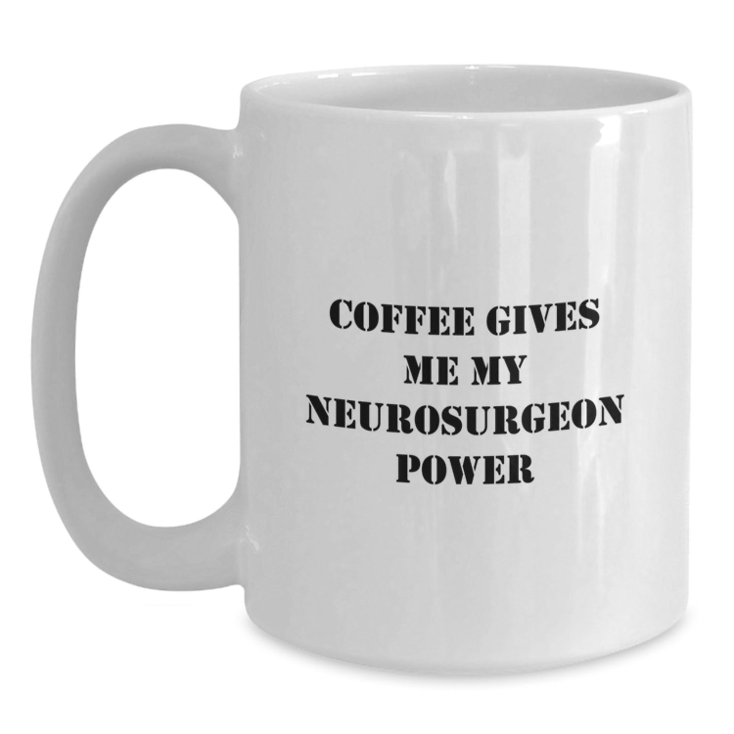Neurosurgeon Humor, Funny Graduation Gifts from Friends, 'Coffee Gives Me My Neurosurgeon Power' White Coffee Mug for Him, Her, Men, Women, or Coworkers - Main
