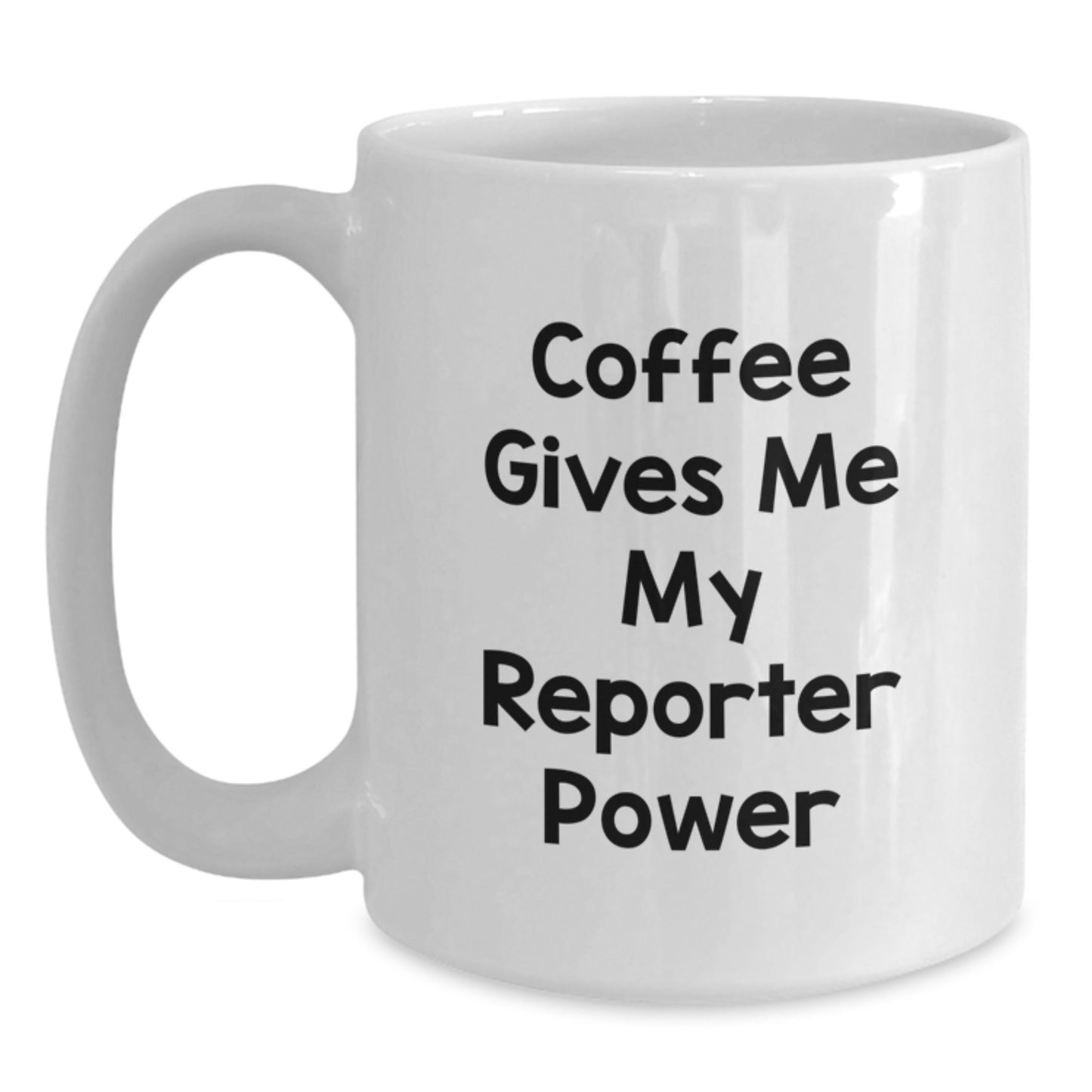 Funny Quote Gifts for Reporters Birthday Unique White Coffee Mugs from Friends, Funny Coffee Mugs for Reporter Men and Women, Coffee Gives Me My Reporter Power Mug - Main