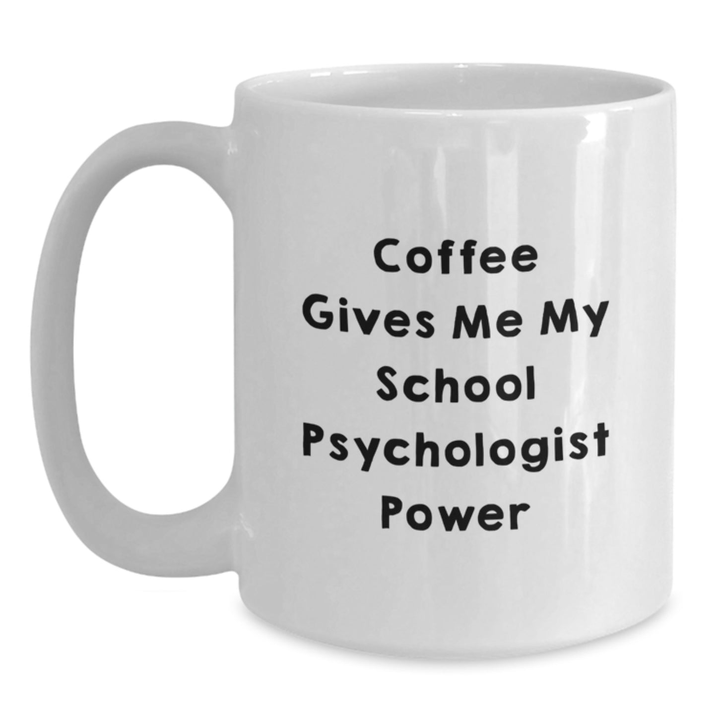 Funny School Psychologist Gifts from Friends - Coffee Gives Me My Power White Mug for School Psychologist Graduation Unique Gifts - Main