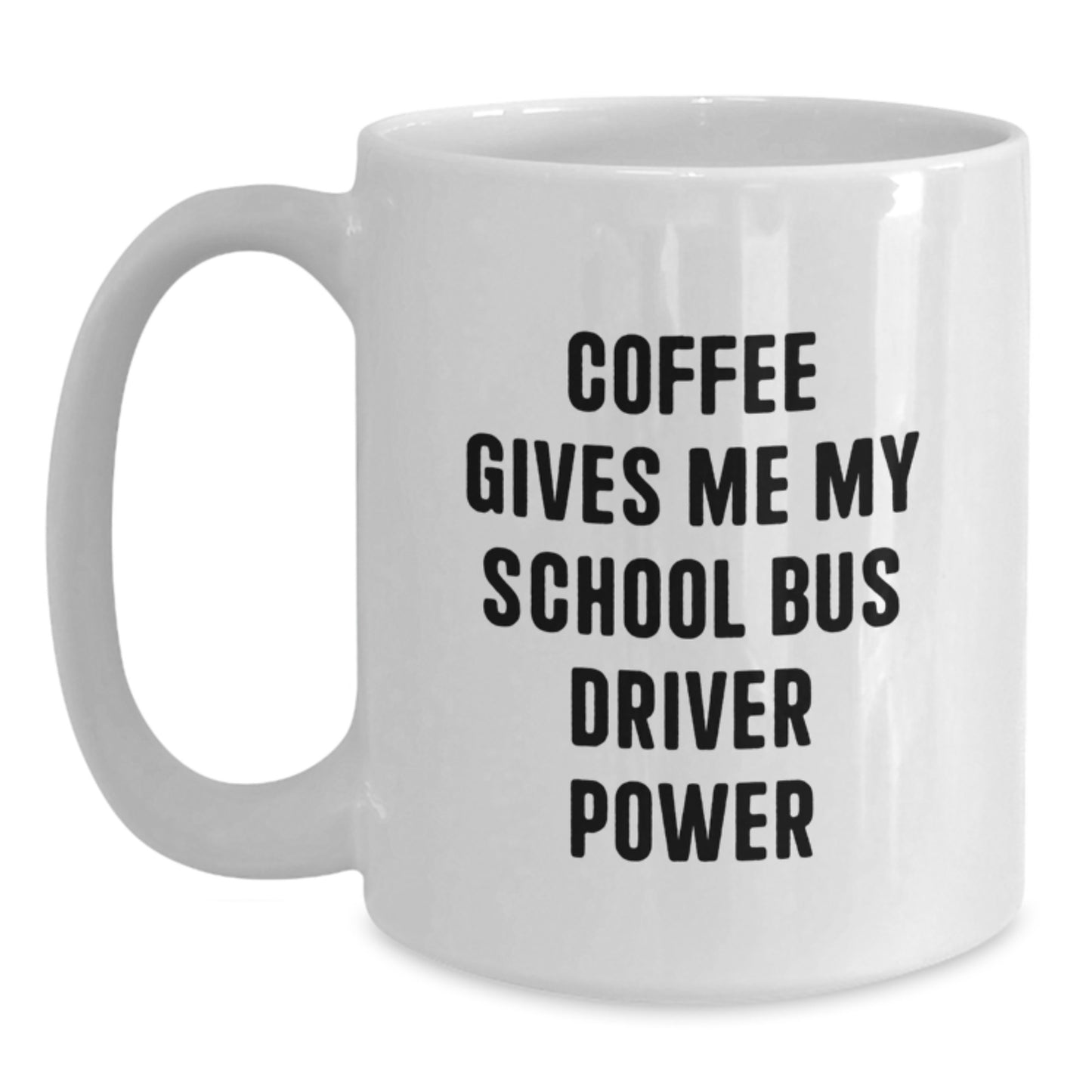 Funny School Bus Driver Gifts from Family to School Bus Driver, White Coffee Mug, Coffee Gives Me My School Bus Driver Power - Main