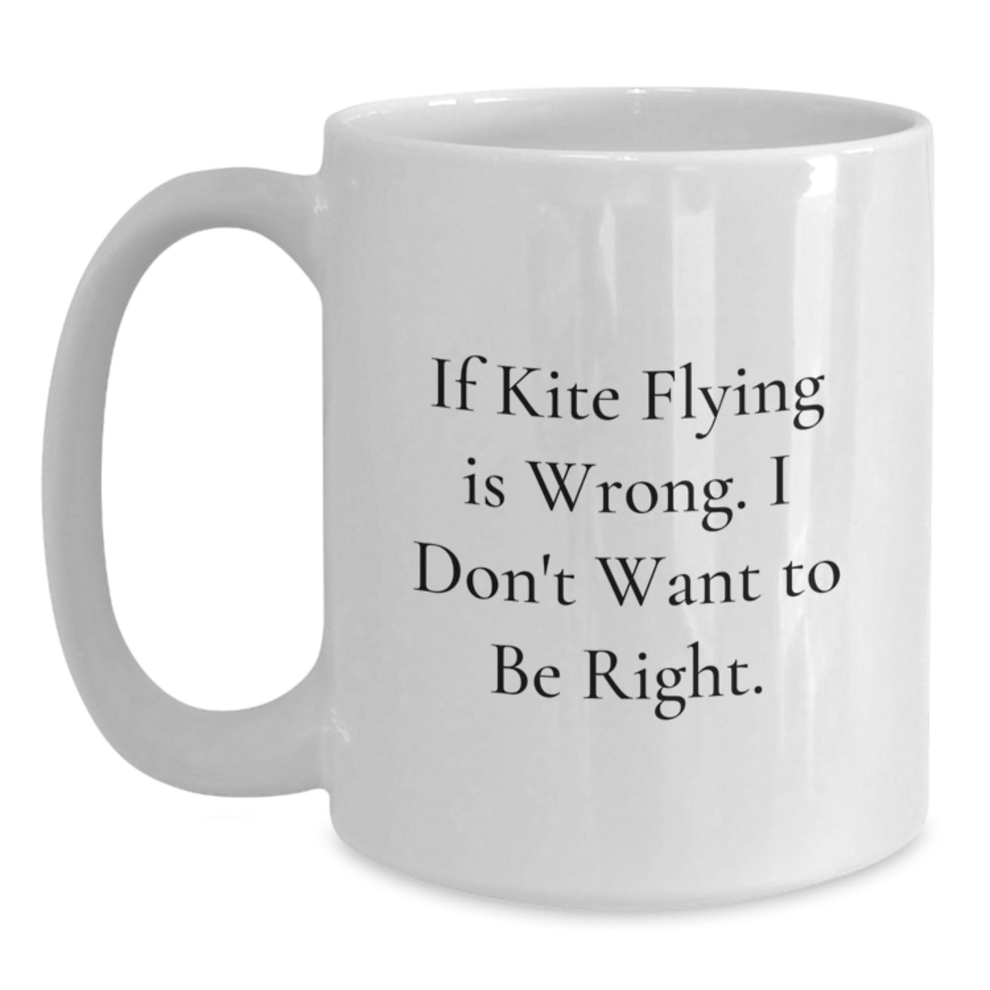 Funny Kite Flying Quotes Gifts from Friends for Kite Enthusiasts White Coffee Mug, Christmas Unique Gifts, 11oz/15oz White Ceramic Mug with Sarcasm Quote - Main