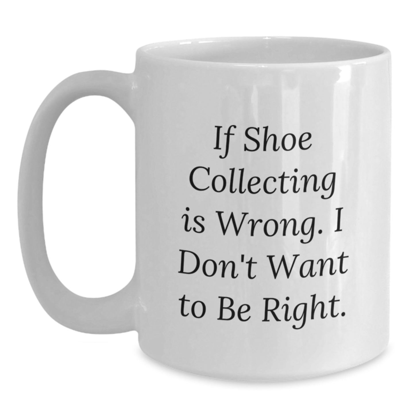 Shoe Collecting Gifts from Friends - Funny Quote White Coffee Mug for Men and Women - Christmas Unique Gift Idea - Main