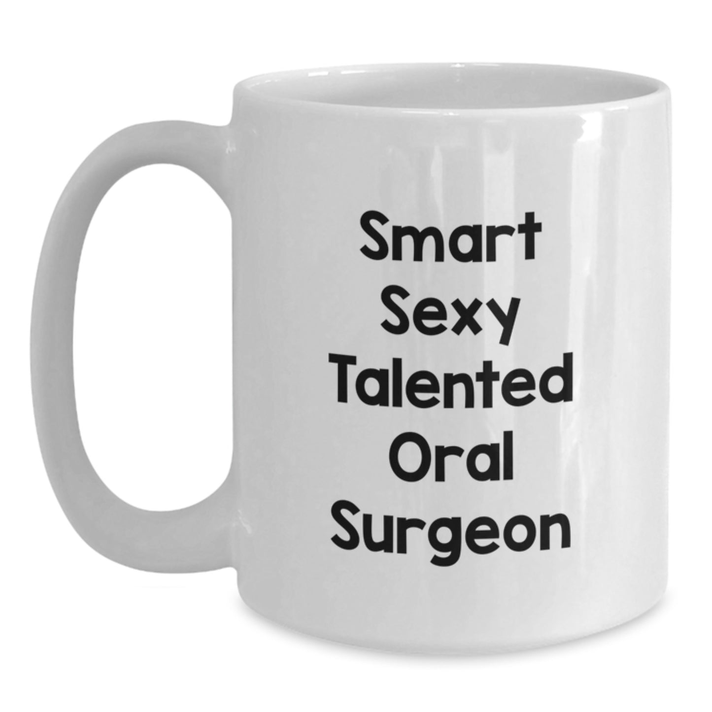 Funny Quotes for the Smart Sexy Talented Oral Surgeon, White Coffee Mug Gift from Friends, Unique Graduation Gifts for Oral Surgeon - Main