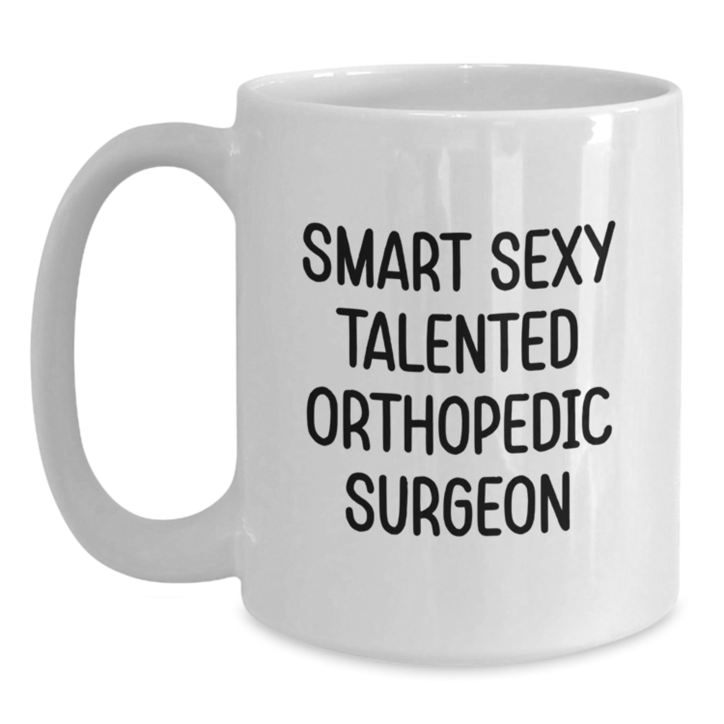 Funny Orthopedic Surgeon Gifts from Friends for Men Graduation Unique White Coffee Mugs, Smart Sexy Talented Orthopedic Docs, 11oz or 15oz Ceramic - Main