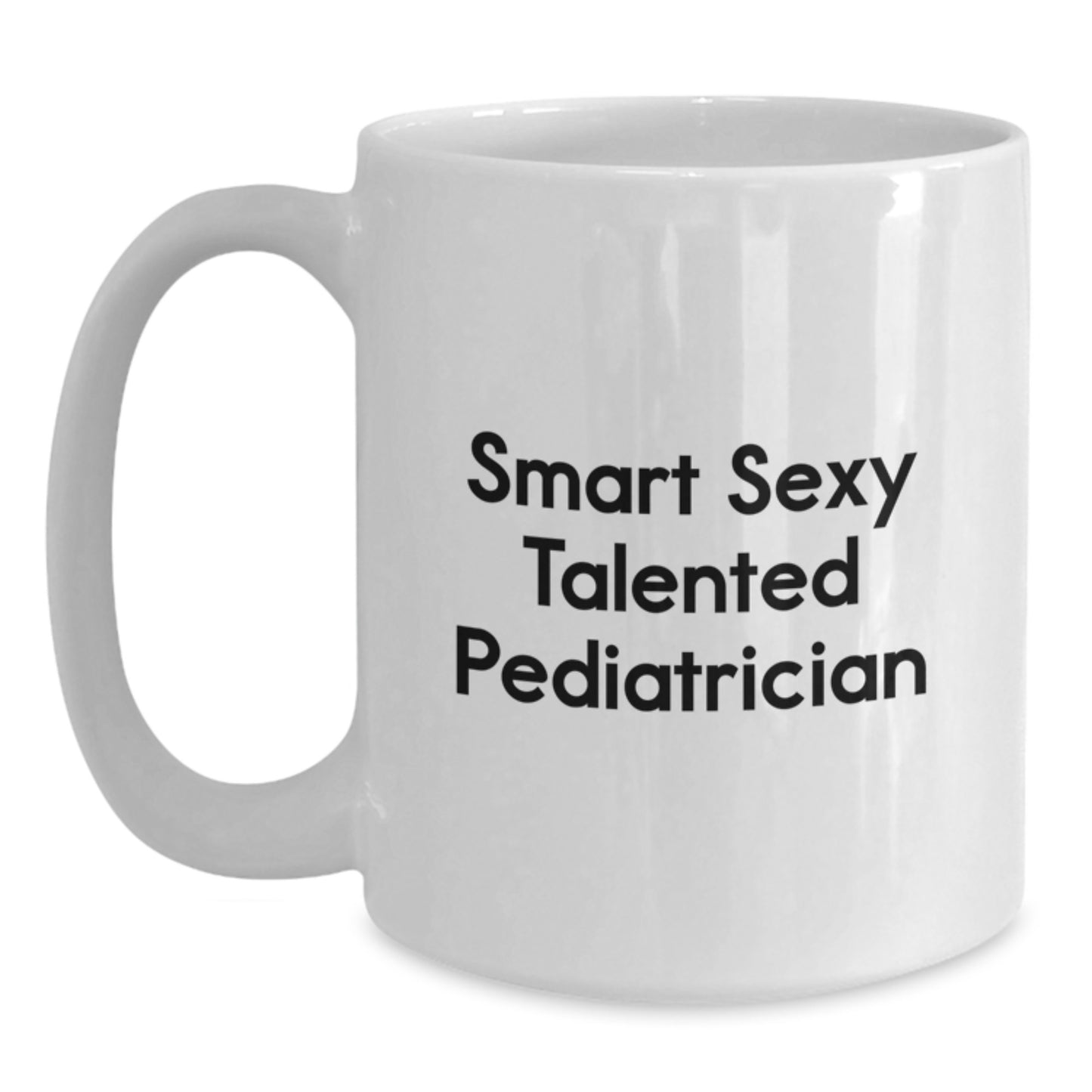 Funny Quote White Coffee Mug Gifts from Friends for the Smart Sexy Talented Pediatrician Graduation Unique Gifts - Main