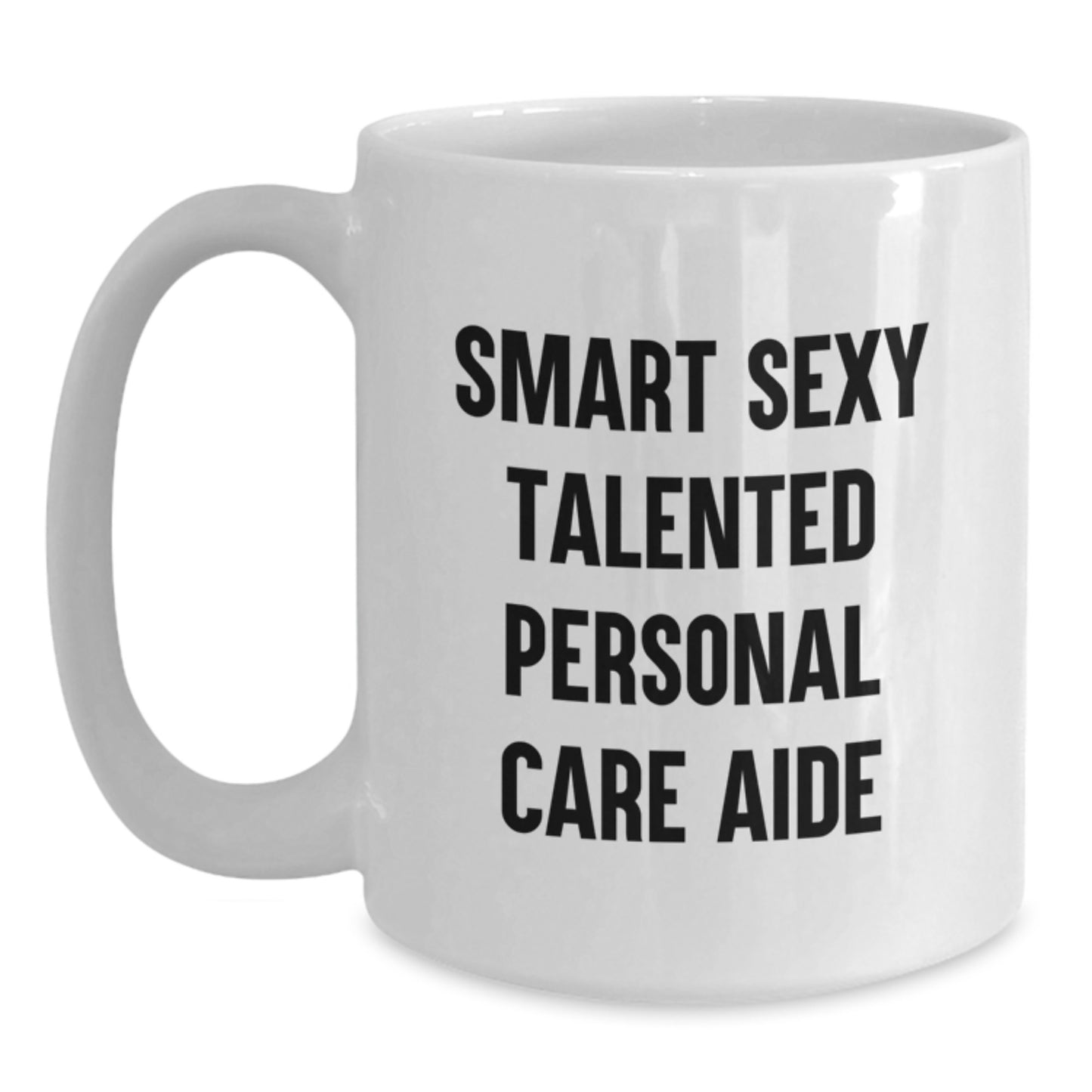 Funny Inspirational Gifts from Friends to Personal Care Aide - Smart Sexy Talented White Coffee Mug - Graduation Unique Gifts for Men Women Coworkers Family - Main