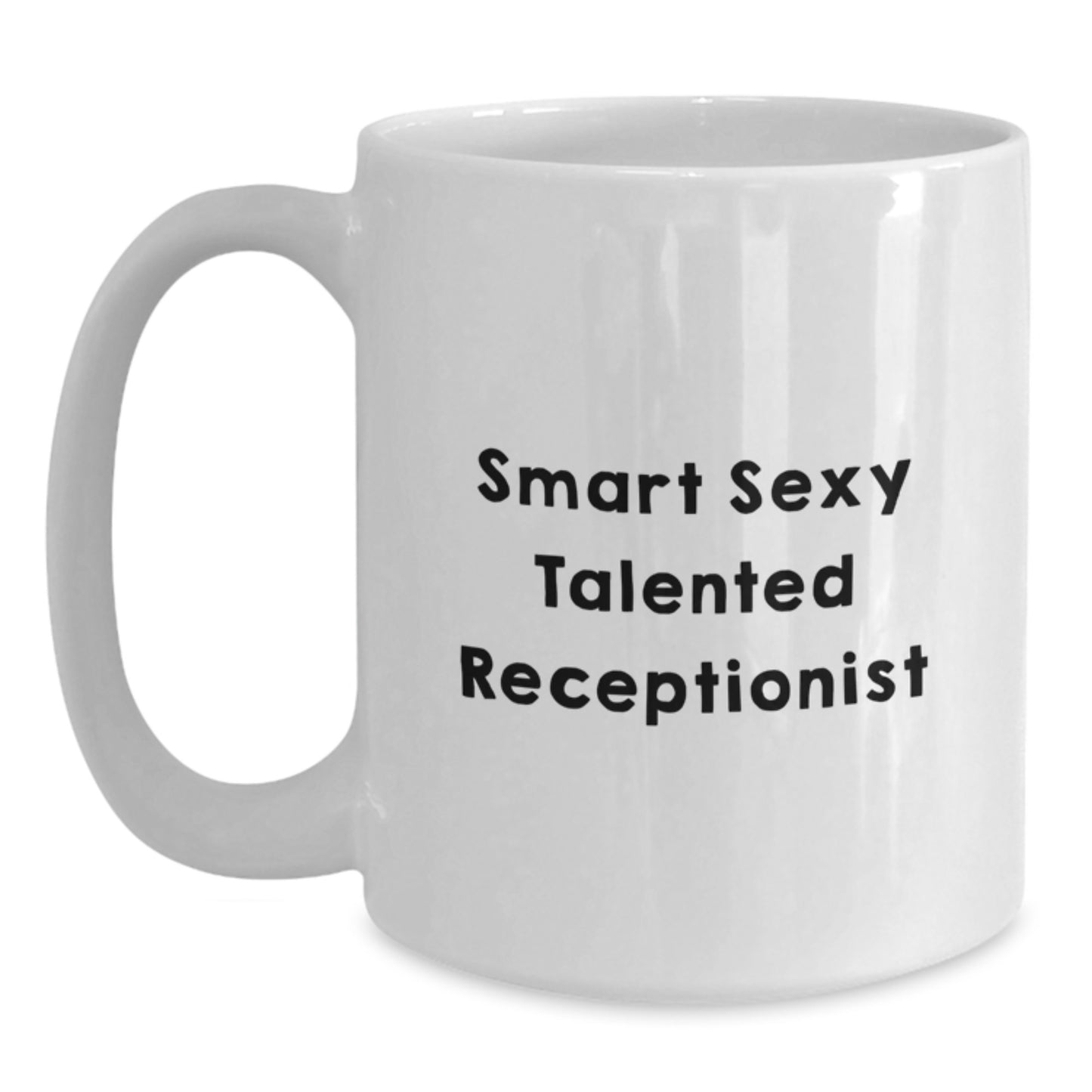 Funny Inspirational Gifts from Family to Smart Sexy Talented Receptionist for Graduation Unique Receptionist White Coffee Mug - 11oz or 15oz Ceramic Mug - Main