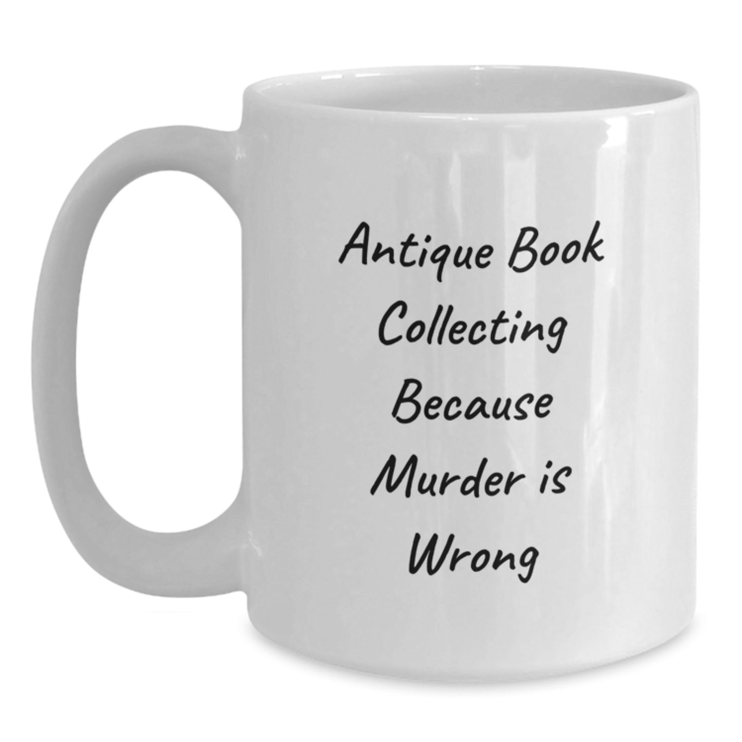 Antique Book Collecting Humor Gifts from Friends and Family for Valentine's - White Coffee Mug with Quote 'Antique Book Collecting Because Murder Is Wrong' - Main
