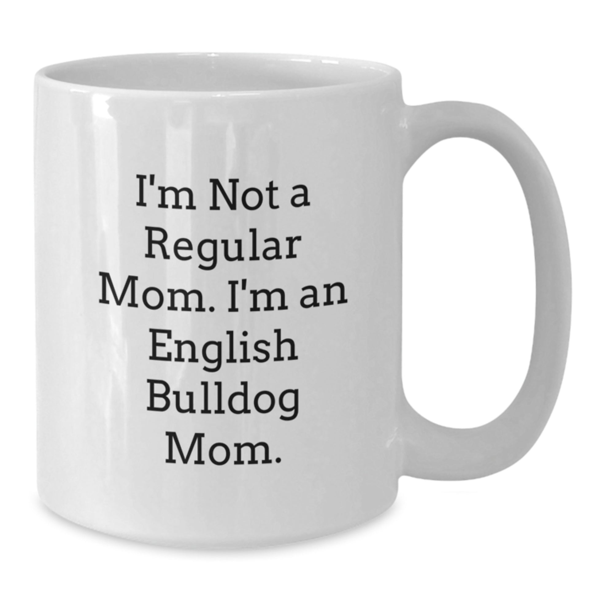 Funny English Bulldog Mom Gifts, White Coffee Mugs, Christmas Unique Presents for Women, 'I'm Not A Regular Mom. I'm An English Bulldog Mom.' - Additional
