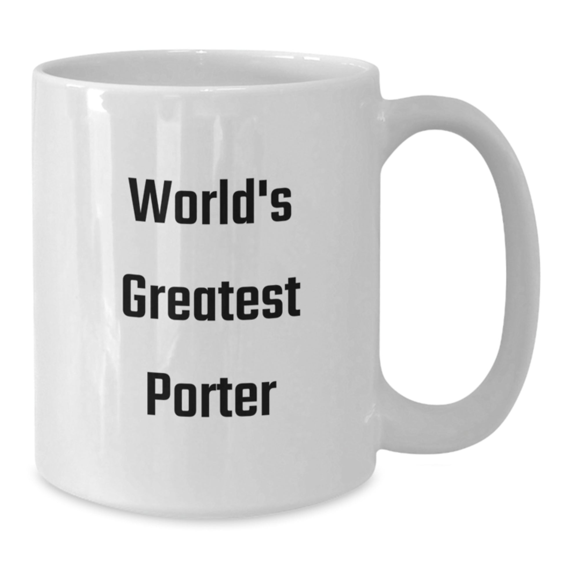 Funny Gifts from Friends for Porter, White Coffee Mug, Valentine's Unique Ideas, World's Greatest Porter Quote - Additional