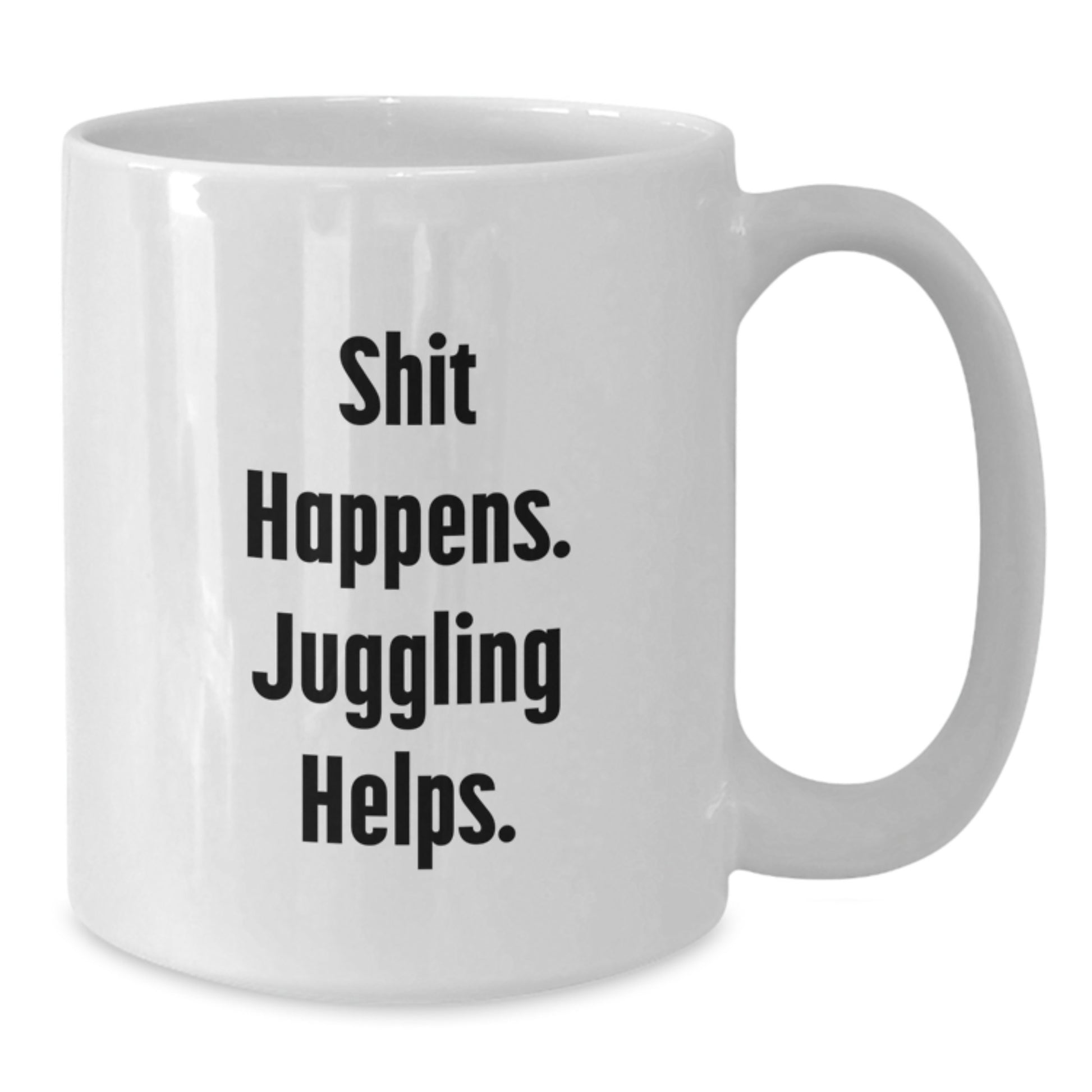 Juggling Gifts Funny White Coffee Mug Shit Happens Juggling Helps Birthday Unique - Additional