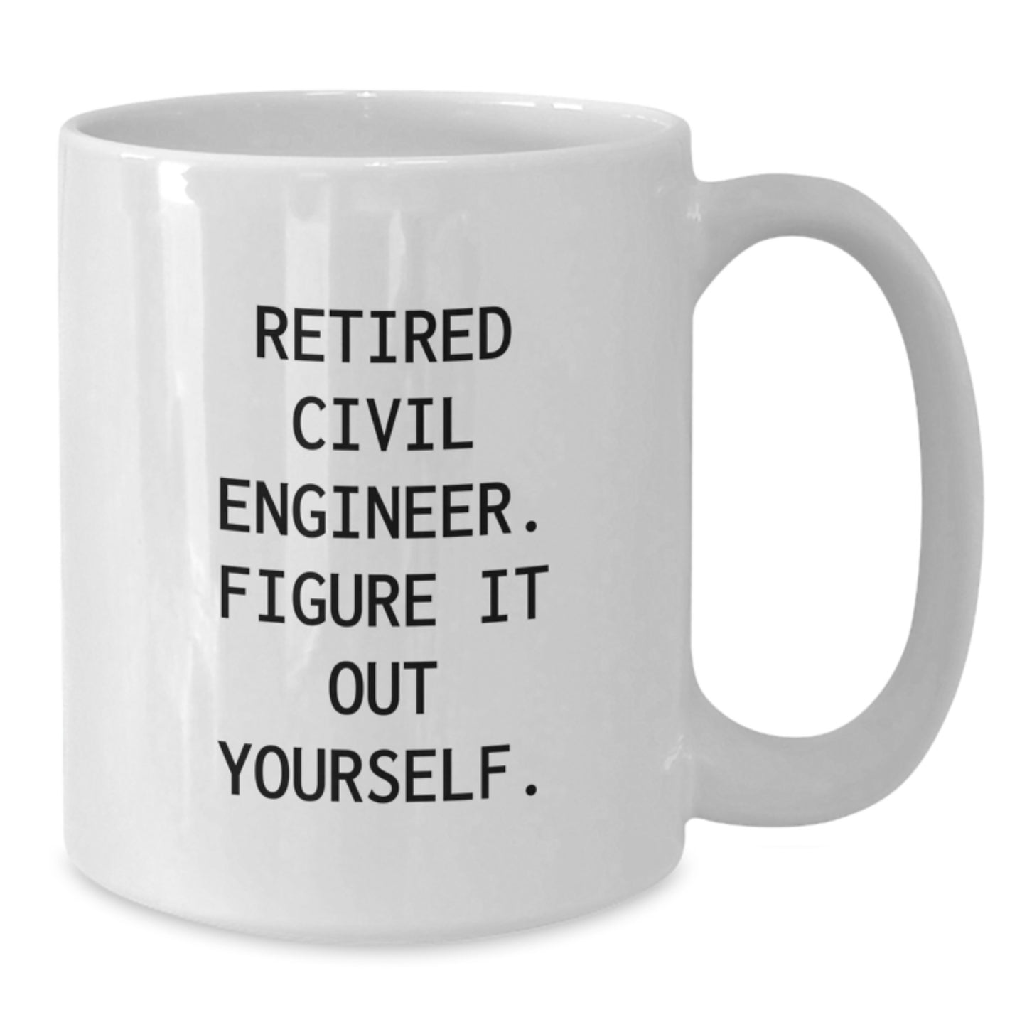 Funny White Coffee Mug for Civil Engineer Gifts - 'Figure It Out Yourself' Quote for Men and Women - White Ceramic Mug - Great Christmas Unique Gifts from Friends to Family - Additional