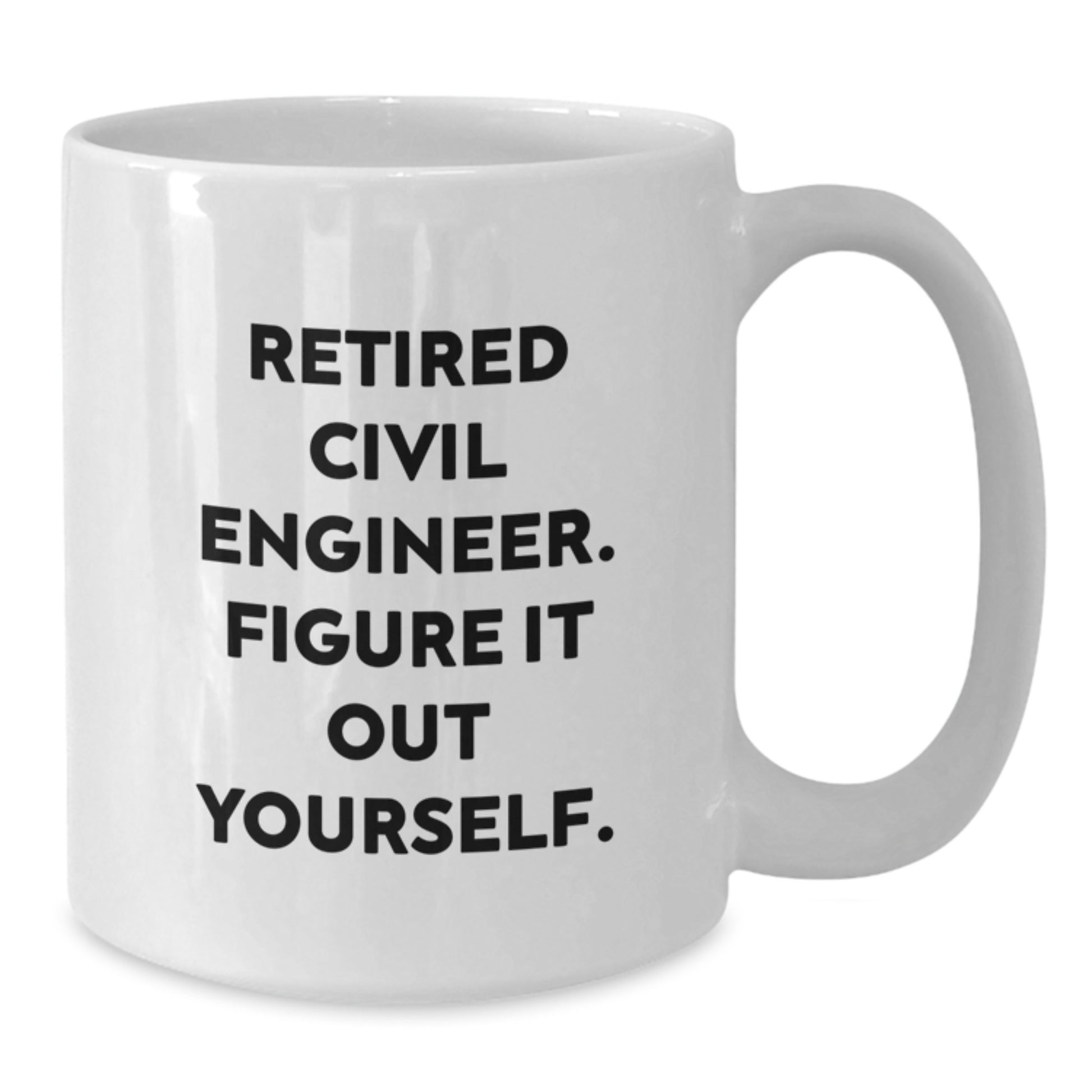 Civil Engineer Gifts from Friends - Funny White Coffee Mug for Civil Engineers - Christmas Unique Presents with Retired Civil Engineer Figure It Out Yourself Quote - Additional