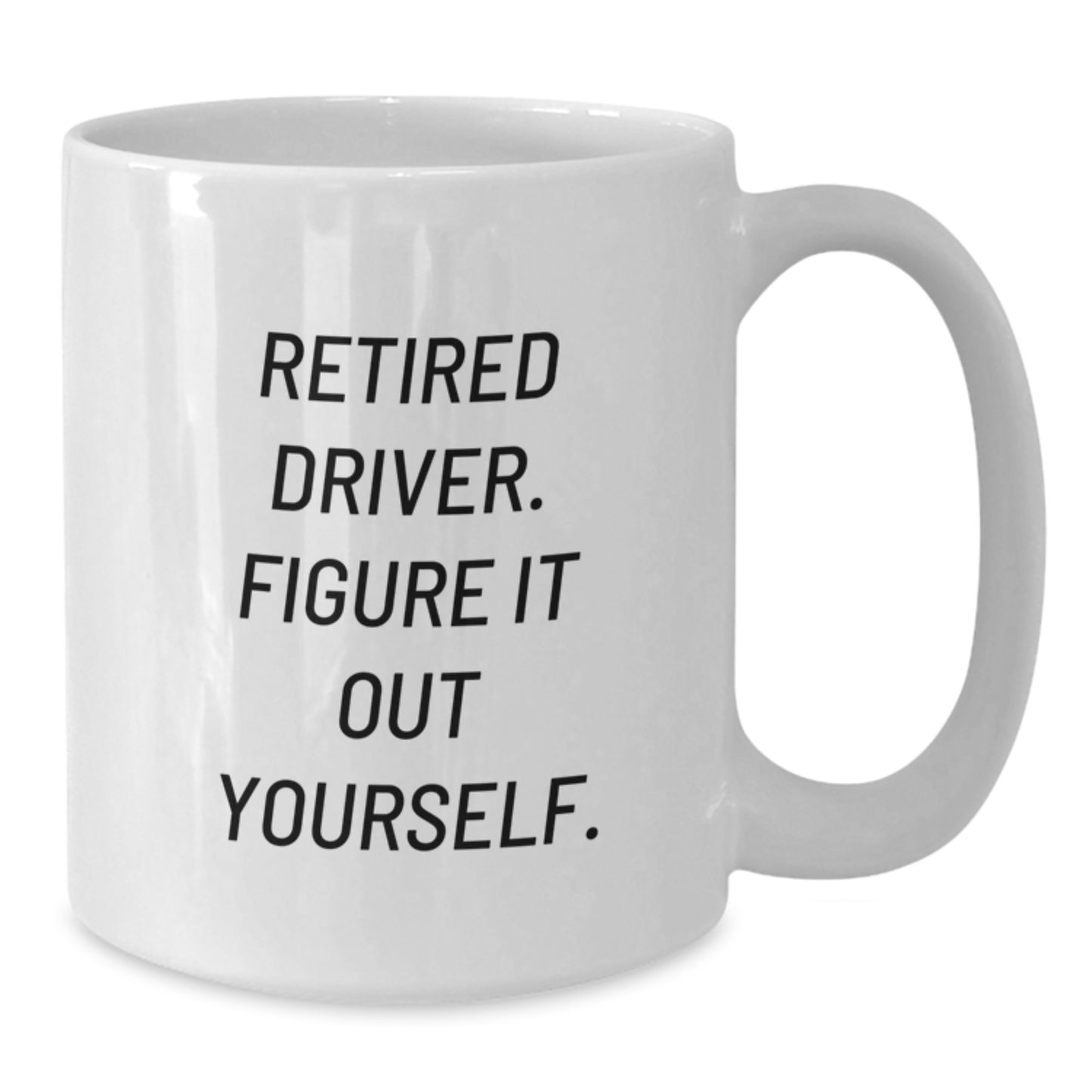 Funny Driver Gifts from Friends, White Coffee Mug for Men, Retired Driver. Figure It Out Yourself. - Birthday Unique Gifts - Additional