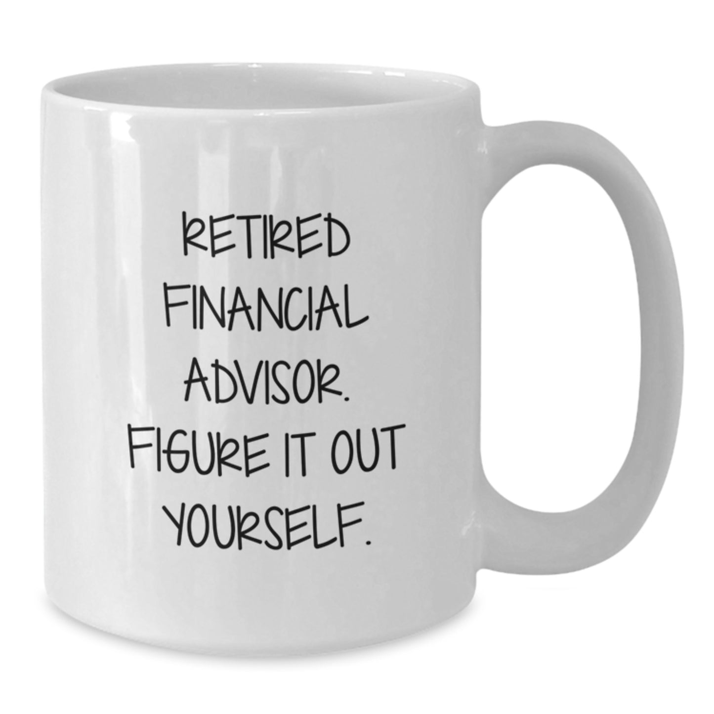 Funny Financial Advisor Gifts, Birthday Unique Gifts from Friends to Financial Advisors, 'Figure It Out Yourself', White Coffee Mug - Additional