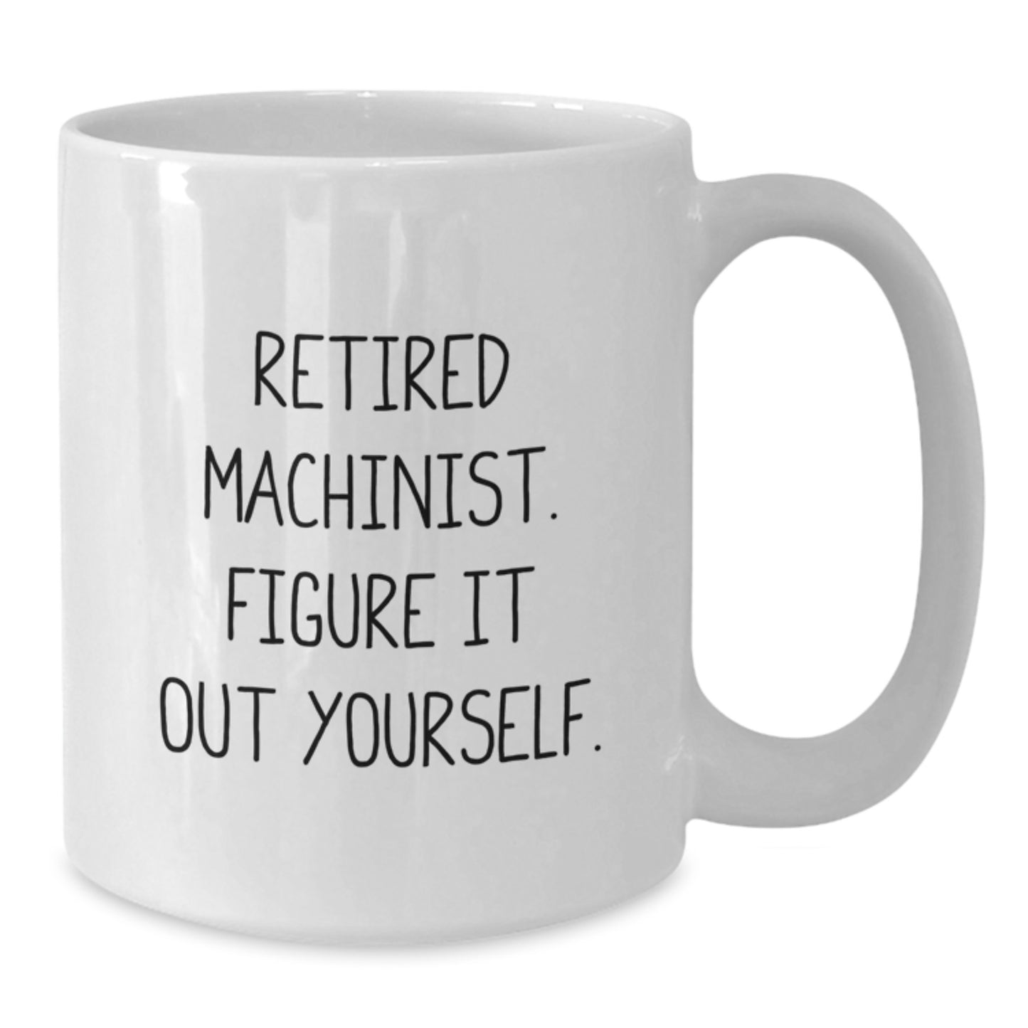 Funny Machinist Gifts for Men, Unique White Coffee Mug Quote - 'Retired Machinist. Figure It Out Yourself.', Birthday Unique Gifts from Friends and Family - Additional