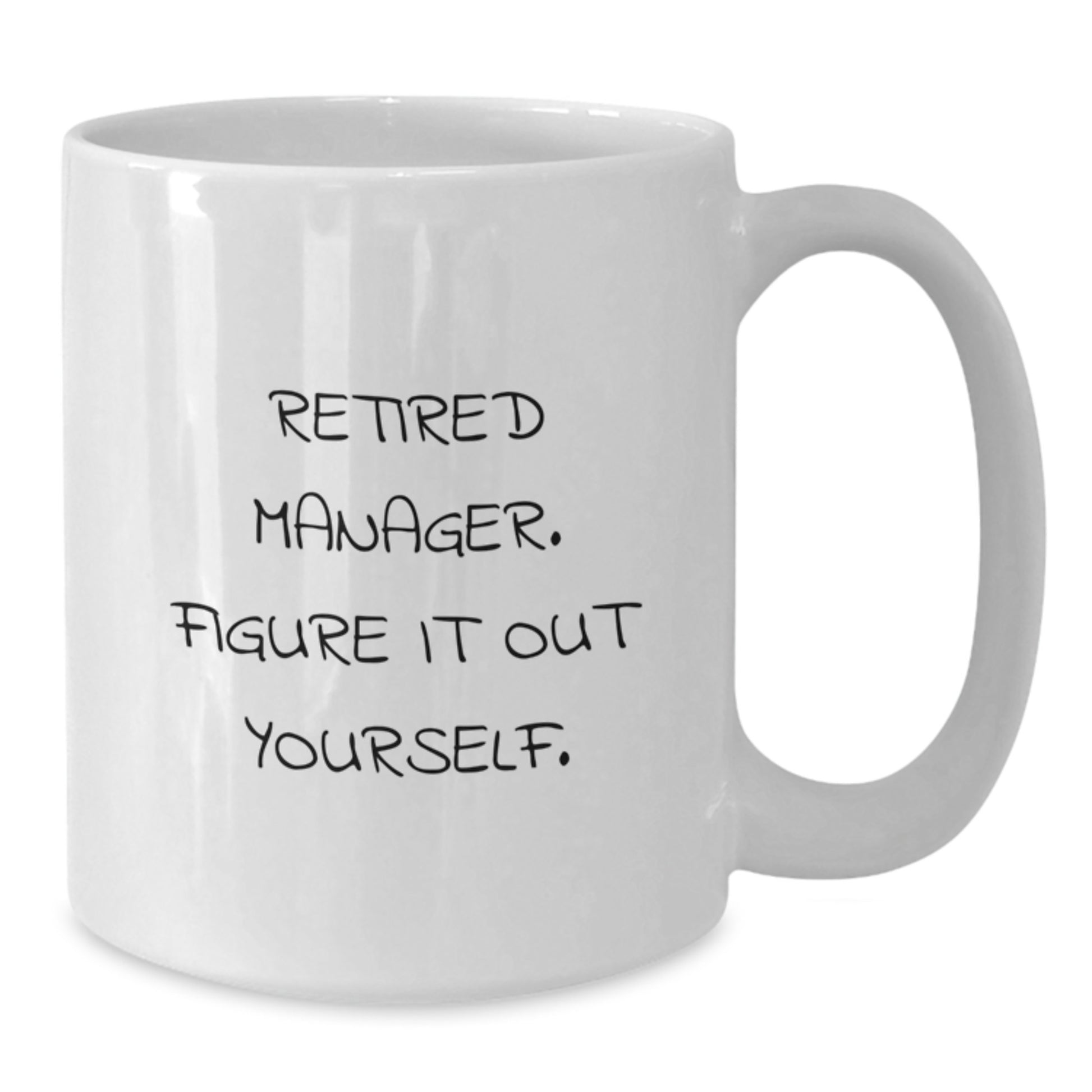 Funny Manager Gifts for Men - White Ceramic Coffee Mug - 'Retired Manager. Figure It Out Yourself.' - Additional