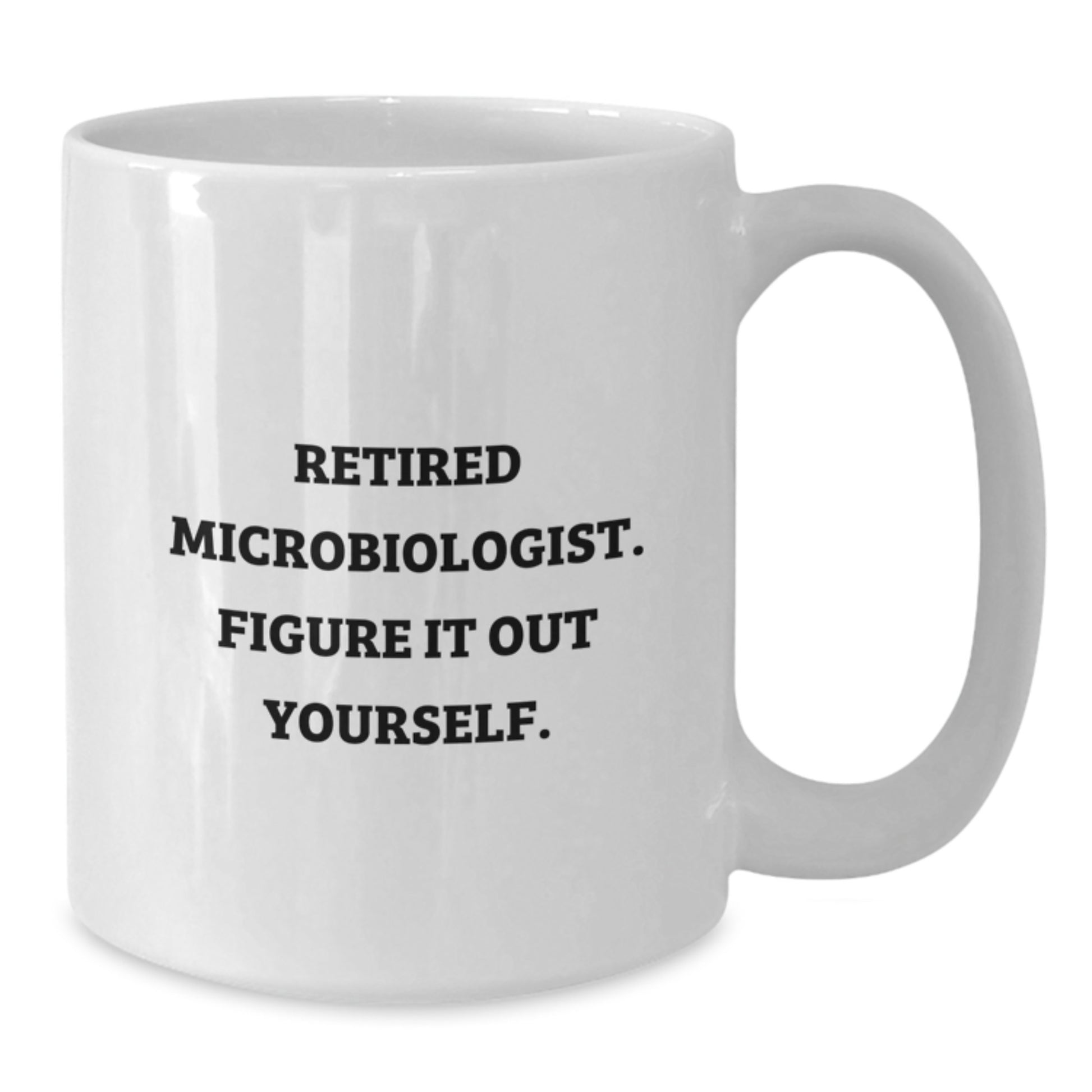 Funny Microbiologist Gifts from Friends Gifts for Microbiologist Birthday Unique White Coffee Mug - 'Figure It Out Yourself.' - Additional