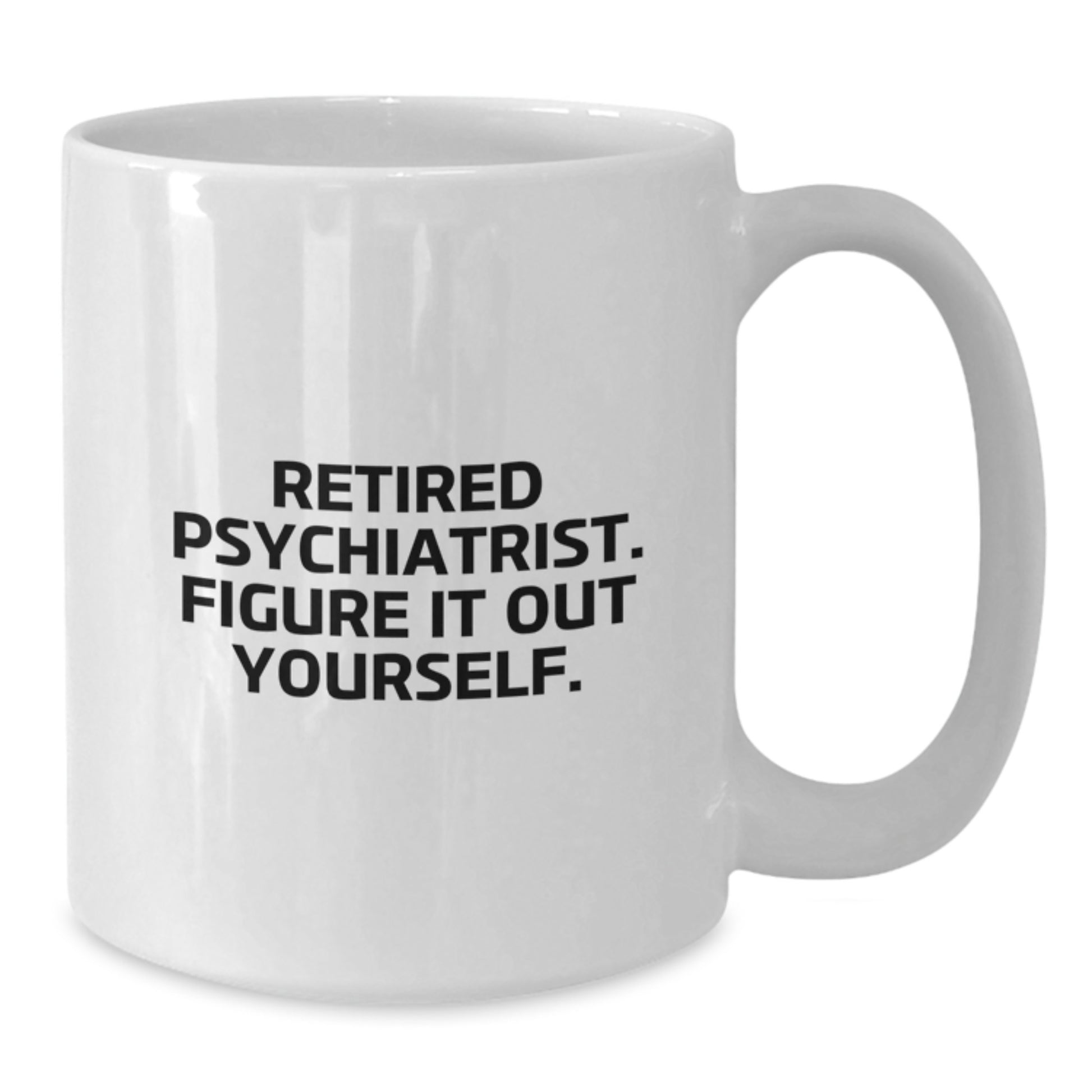 Funny Psychiatrist Gifts - Retired Psychiatrist Figures It Out - White Coffee Mug Gifts from Family - Additional