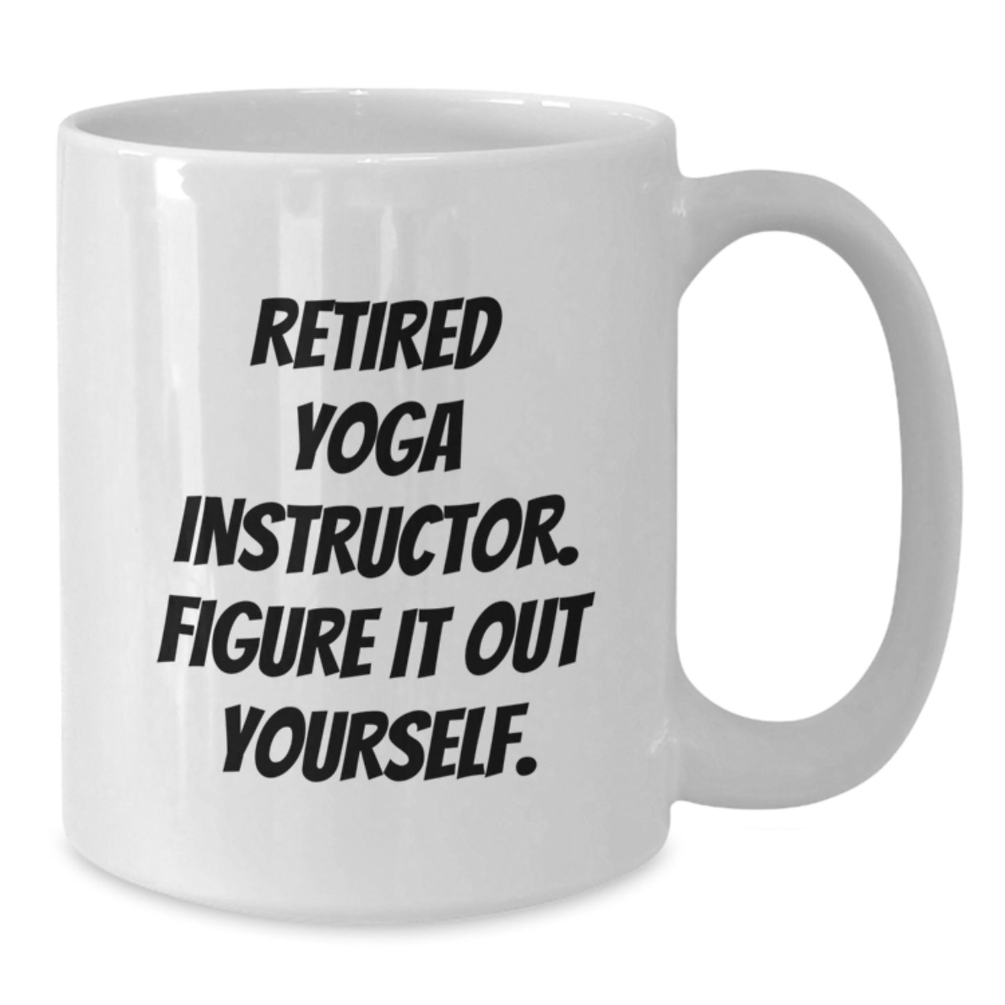 Funny Yoga Instructor Gift Ideas for Men Women Friends Coworkers Family - 'Figure It Out Yourself' White Coffee Mug - Additional