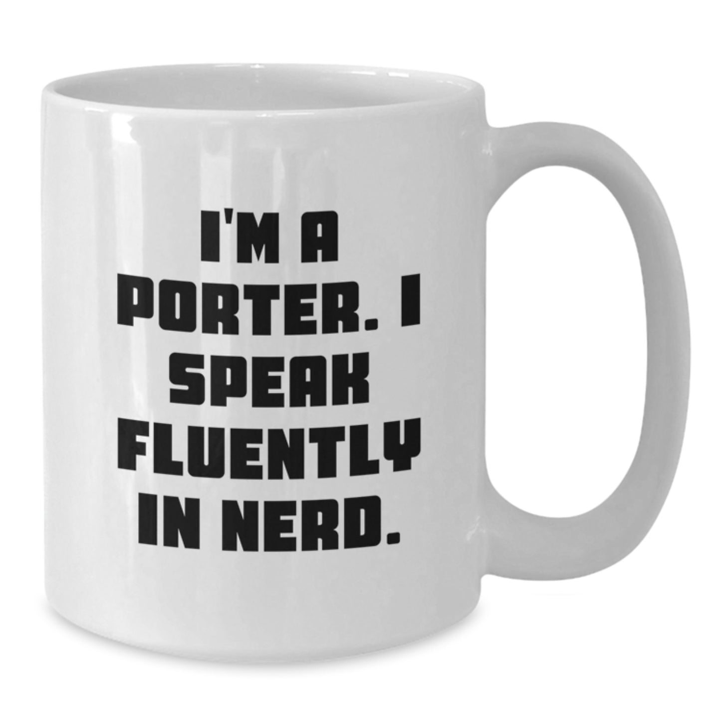 Funny Gifts from Friends for Porter, I'm A Porter. I Speak Fluently In genius. White Coffee Mug, Perfect Graduation Unique Gifts for Men, White Coffee Mug for Porter - Additional