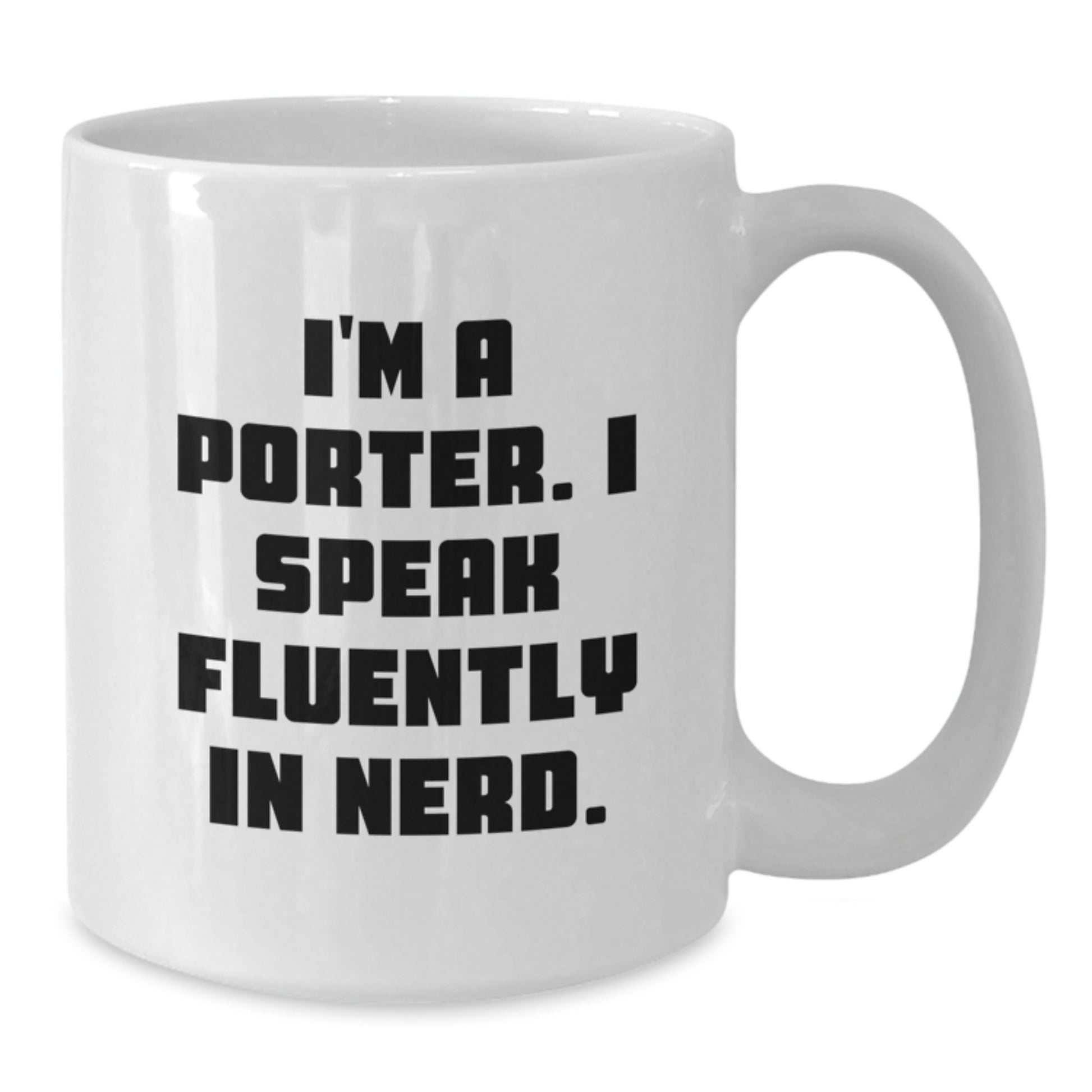 Funny Gifts from Friends for Porter, I'm A Porter. I Speak Fluently In genius. White Coffee Mug, Perfect Graduation Unique Gifts for Men, White Coffee Mug for Porter - Additional