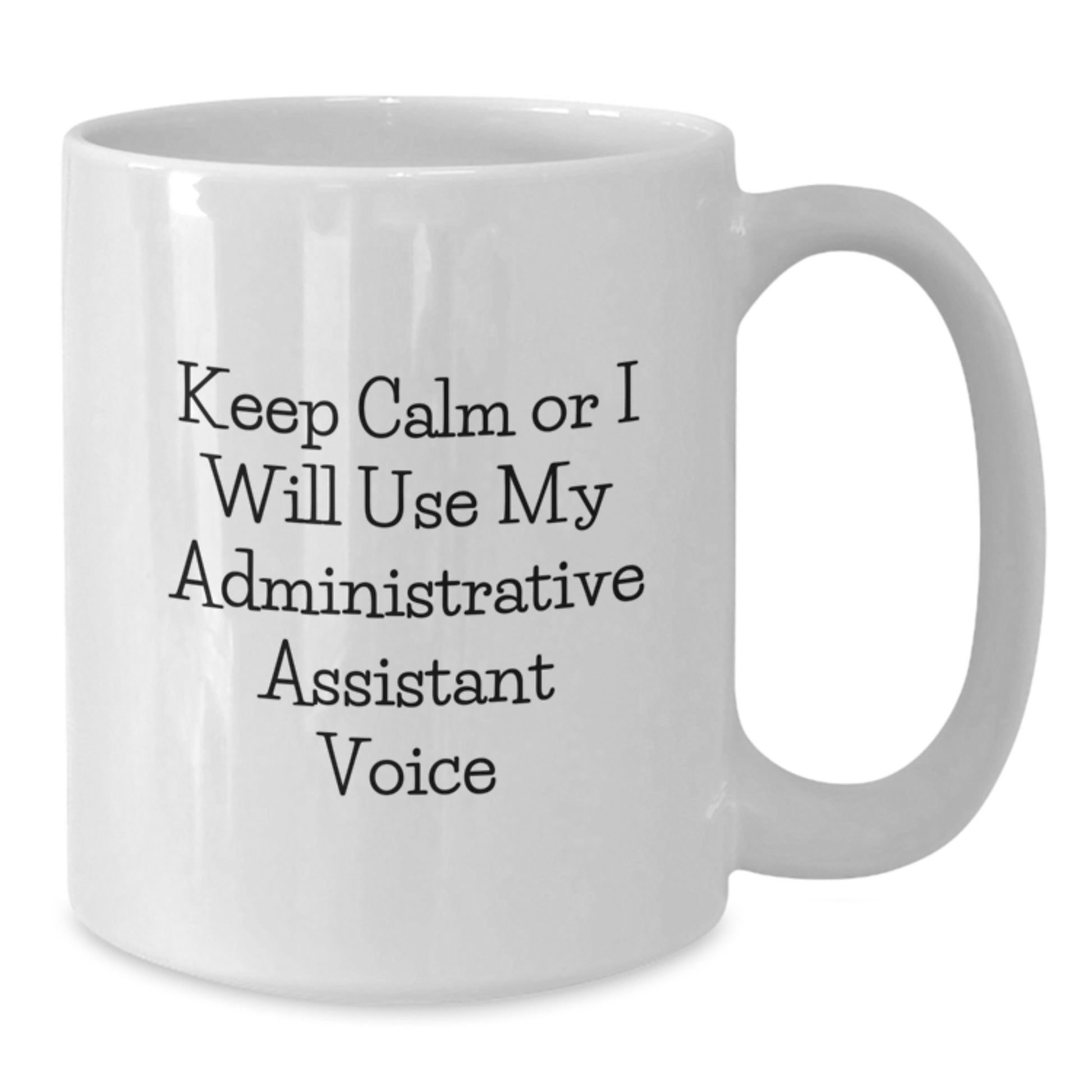 Funny Administrative Assistant Gifts for Coworkers, White Coffee Mug, Keep Calm Or I Will Use My Administrative Assistant Voice, Christmas Unique Gifts from Friends to Family - Additional