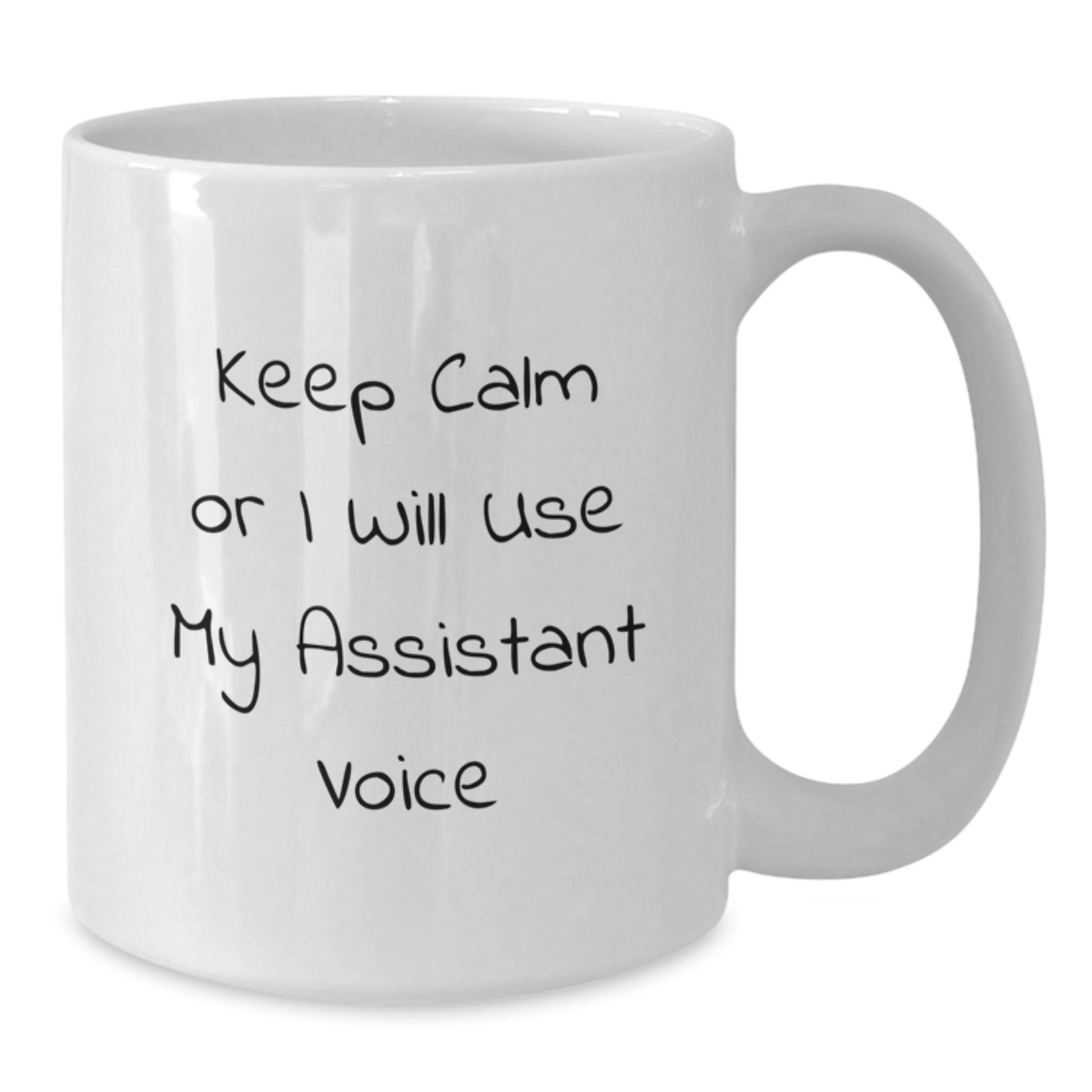 Funny Assistant Gifts from Friends and Family - White Coffee Mug 'Keep Calm Or I Will Use My Assistant Voice' for Valentine's - Additional