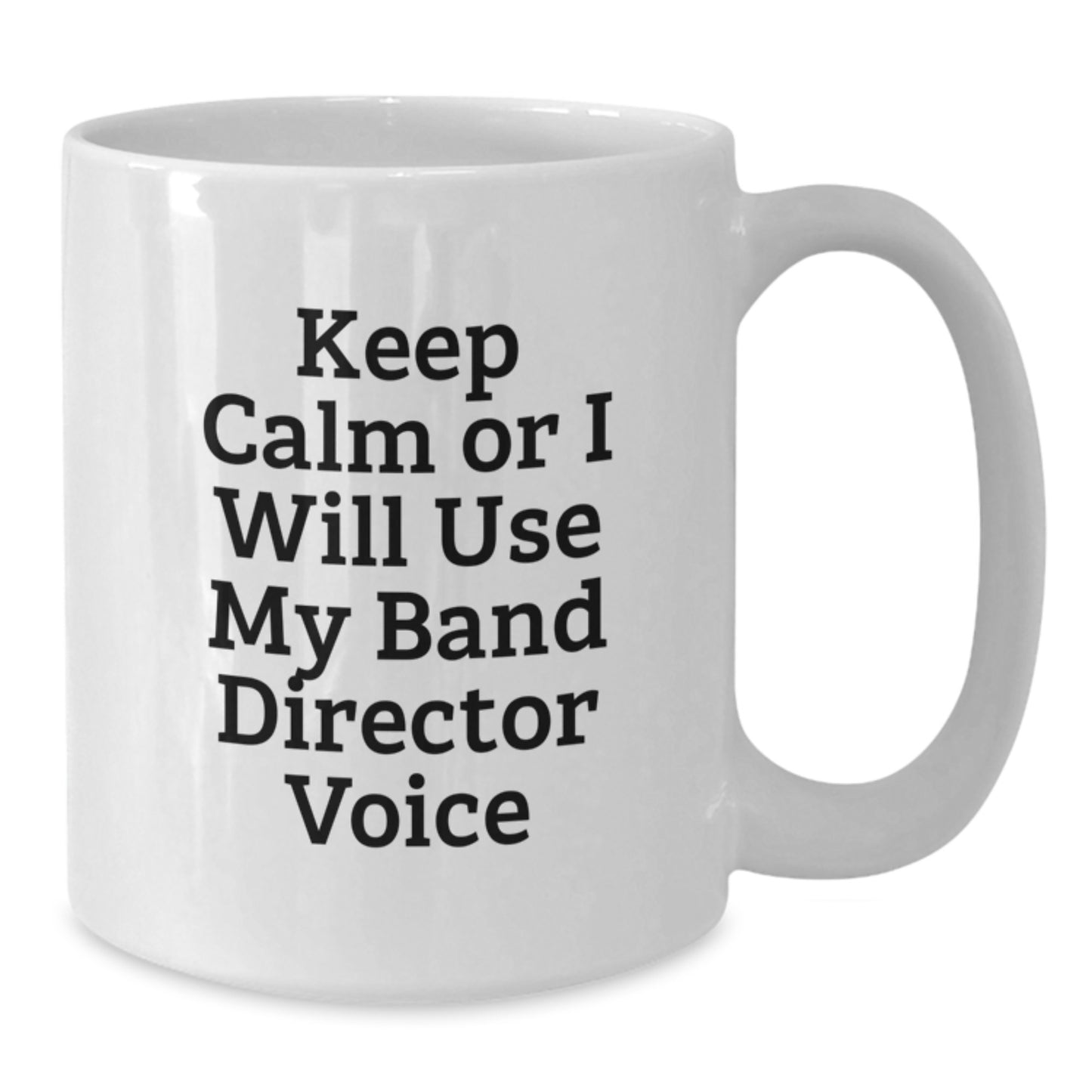 Funny Band Director Gifts from Friends Unique White Coffee Mug Keep Calm Or I Will Use My Band Director Voice for Men - Additional