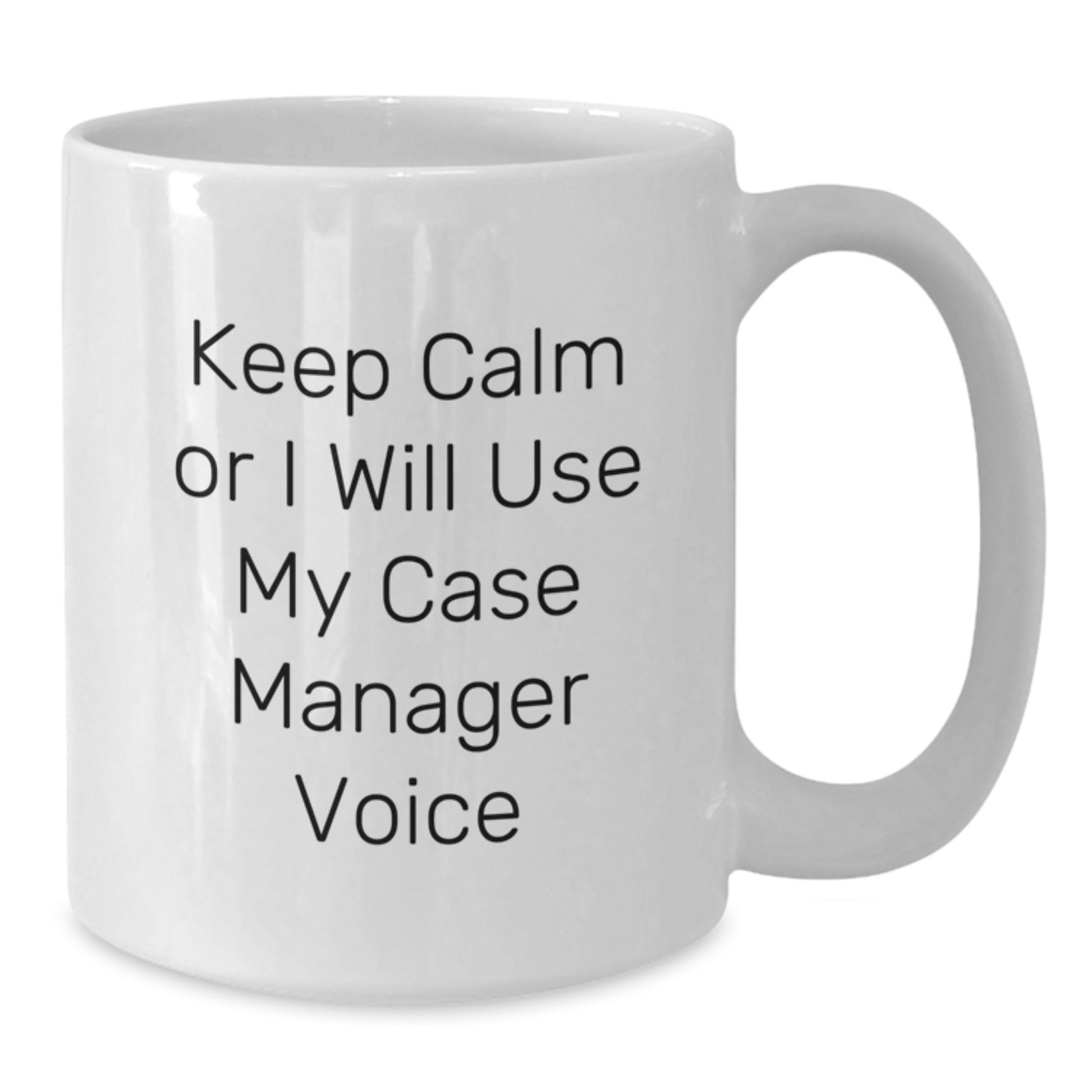 Funny Gifts from Friends and Family to Case Manager on Birthday - Keep Calm Or I Will Use My Case Manager Voice White Coffee Mug - Additional