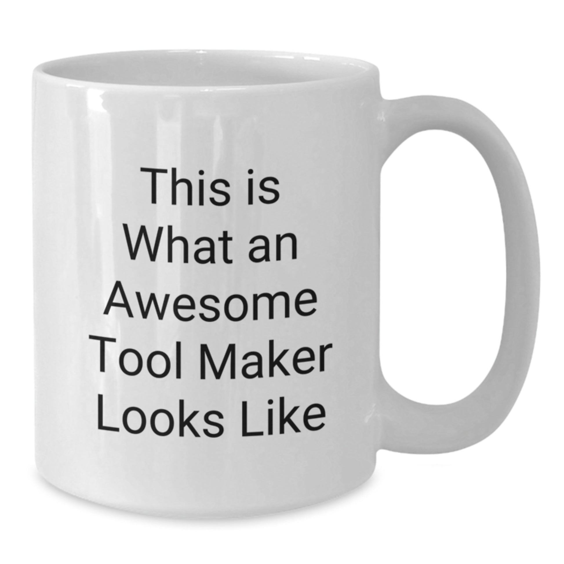 Funny Inspirational Tool Maker Gifts White Coffee Mug, Gifts from Family to Tool Makers, This Is What An Awesome Tool Maker Looks Like Christmas Unique Gifts - Additional
