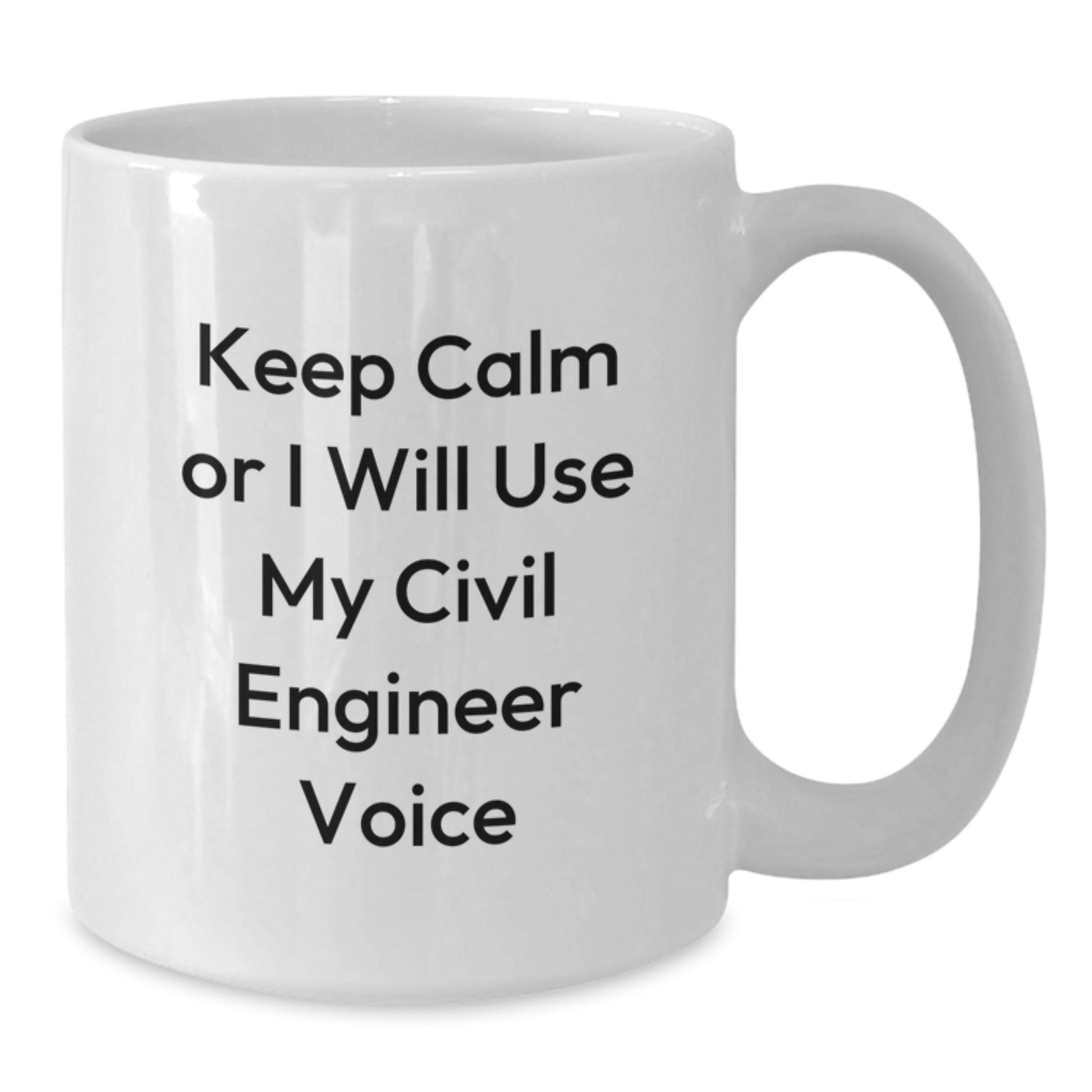 Civil Engineer Humor Gifts from Friends for Birthday - 'Keep Calm Or I Will Use My Civil Engineer Voice' White Coffee Mug - Additional