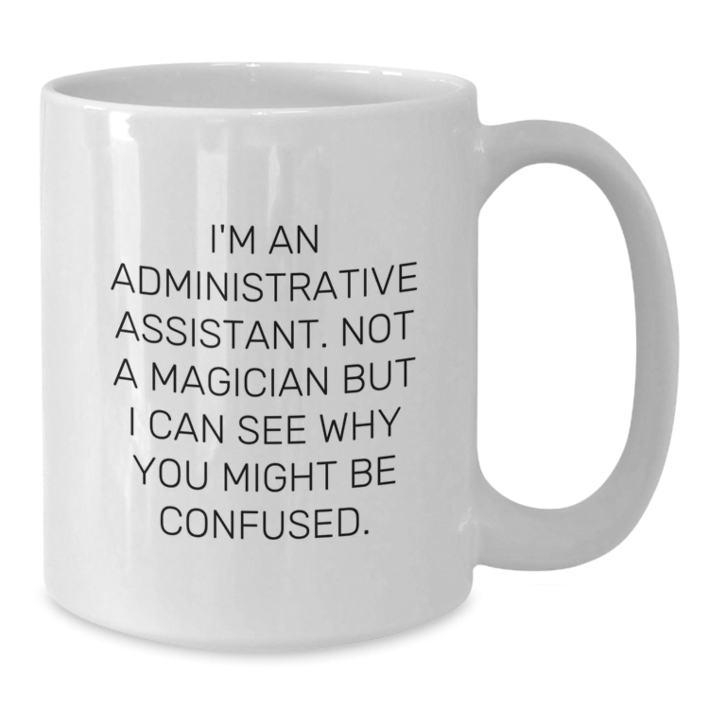 Funny Administrative Assistant Gifts for Men Women Coworkers Family - White Coffee Mug 'I'm Not A Magician But I Can See Why You Might Be Confused' - Additional