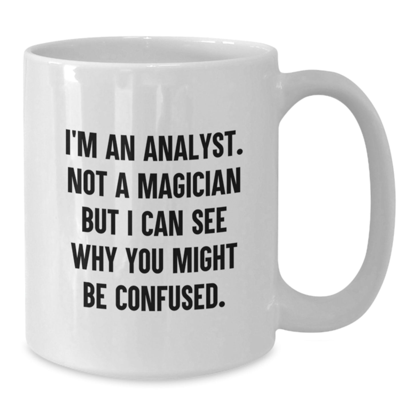 Funny Analyst Gifts from Friends for Men Christmas Unique Mugs with I'm An Analyst. Not A Magician But I Can See Why You Might Be Confused. - Additional