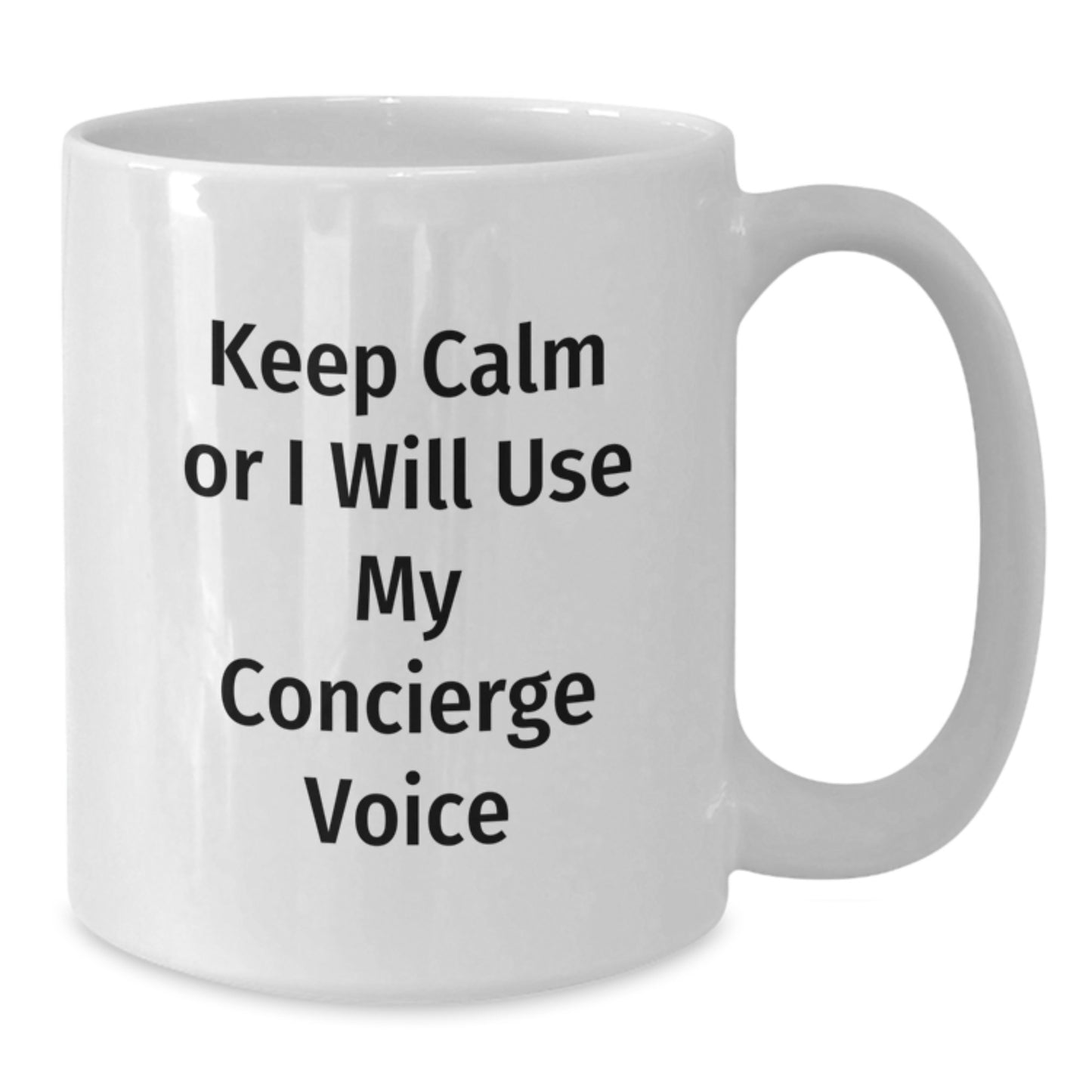 Concierge Gifts from Friends Funny White Coffee Mug for Mom, Keep Calm Or I Will Use My Concierge Voice on White Ceramic Mug, 11oz or 15oz Capacity - Additional