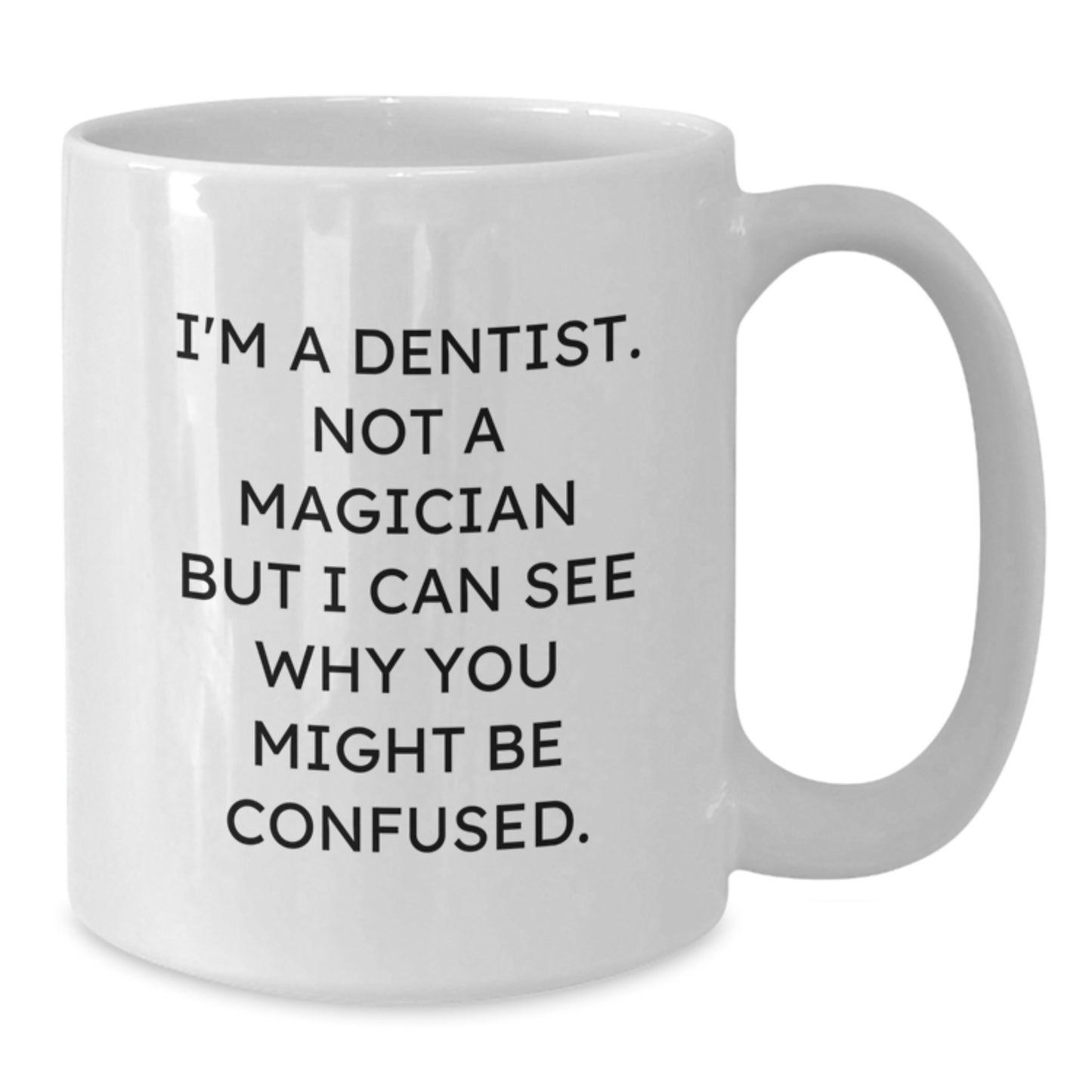 Funny Dentist Gifts, Birthday Unique Gifts from Friends, 'I'm A Dentist. Not A Magician But I Can See Why You Might Be Confused.' White Coffee Mug for Dentist - Additional