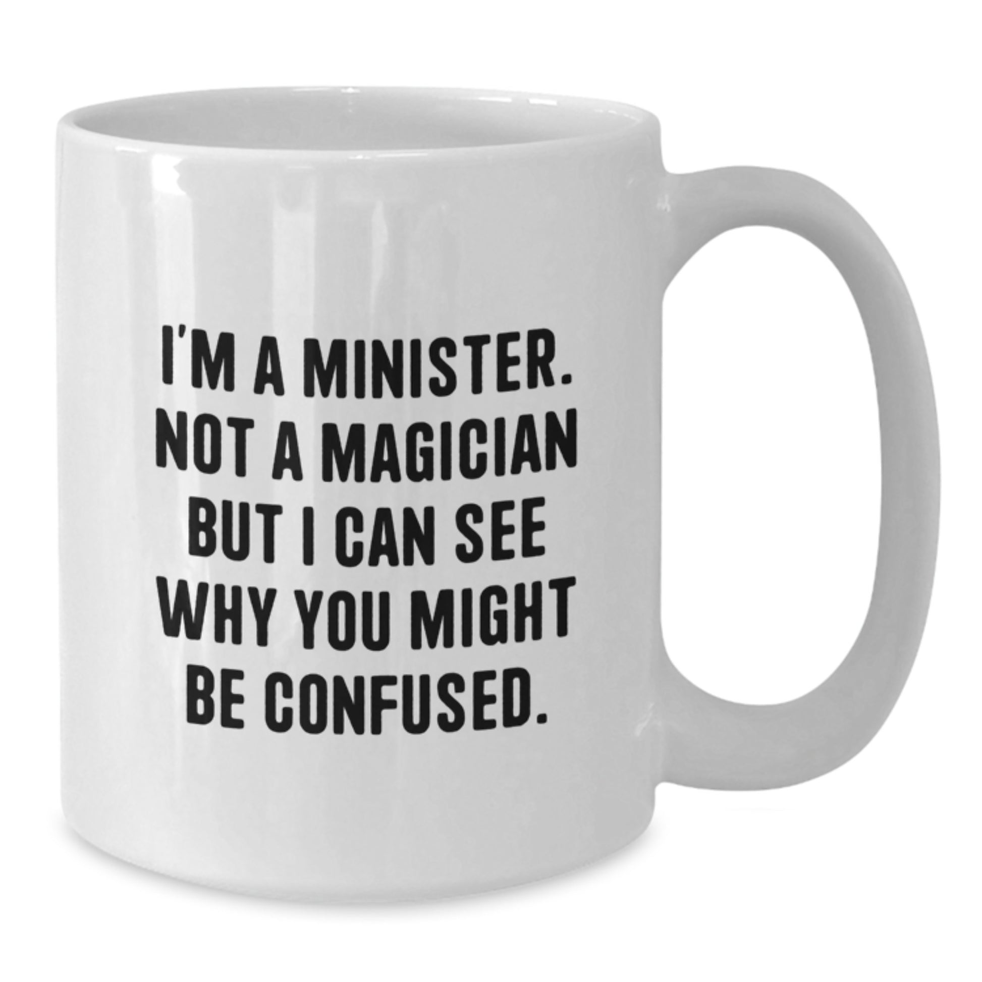 Funny Minister Gifts from Friends for Christmas Unique White Coffee Mugs, I'm A Minister Quote, 11oz or 15oz Ceramic Mug - Additional