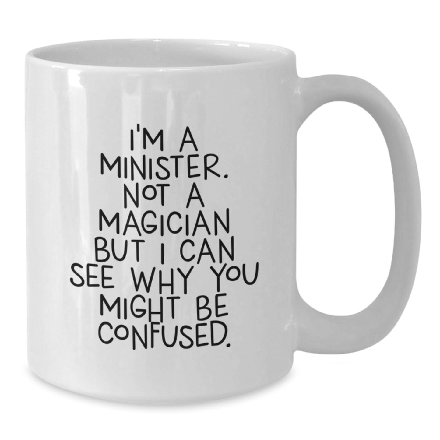 Funny Minister Gifts for Men - Christmas Unique Gifts from Family - White Coffee Mug - 'I'm A Minister. Not A Magician But I Can See Why You Might Be Confused.' - Additional