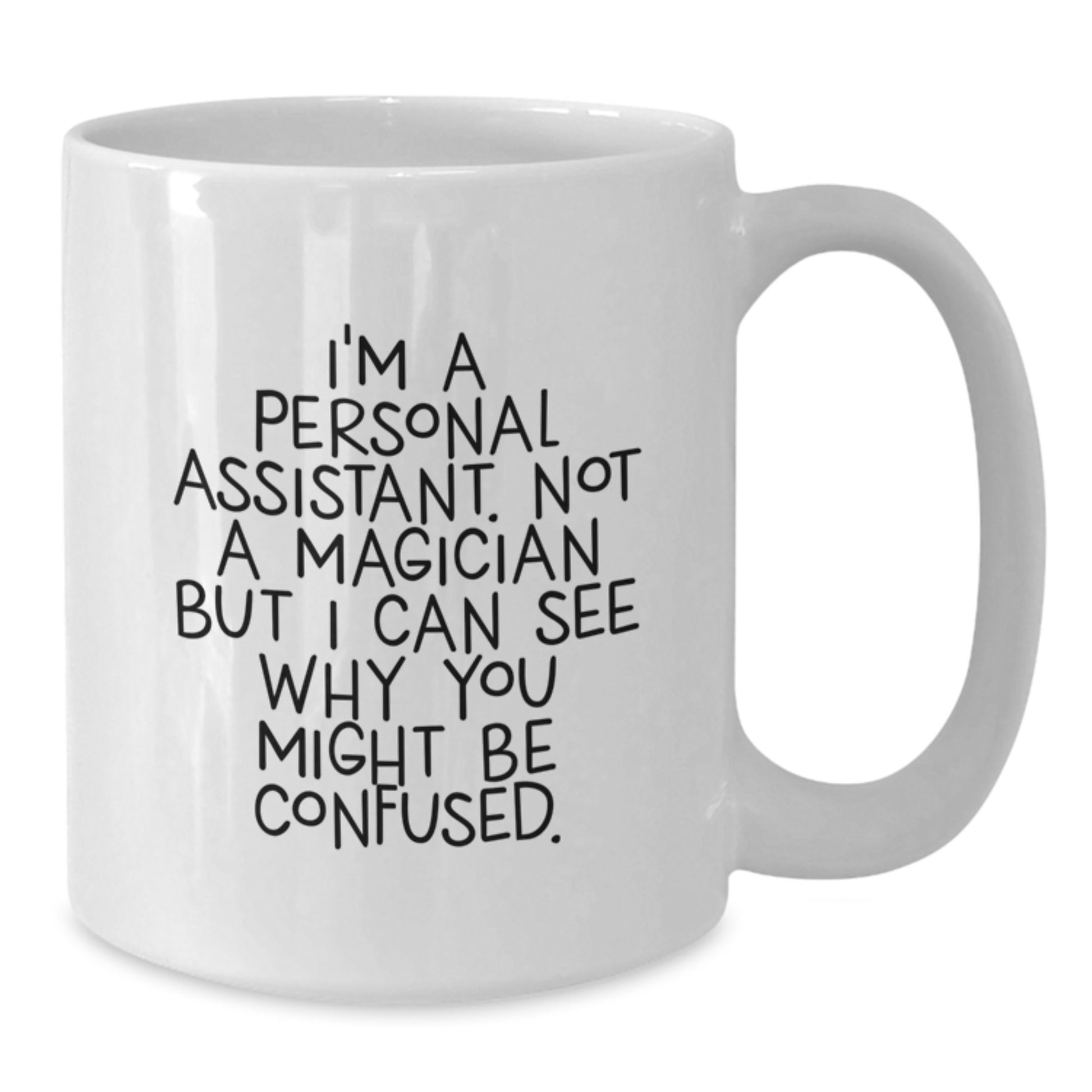 Funny Personal Assistant Gifts for Men Women Friends Coworkers Family - I'm A Personal Assistant Not A Magician But I Can See Why You Might Be Confused. White Coffee Mug - Additional