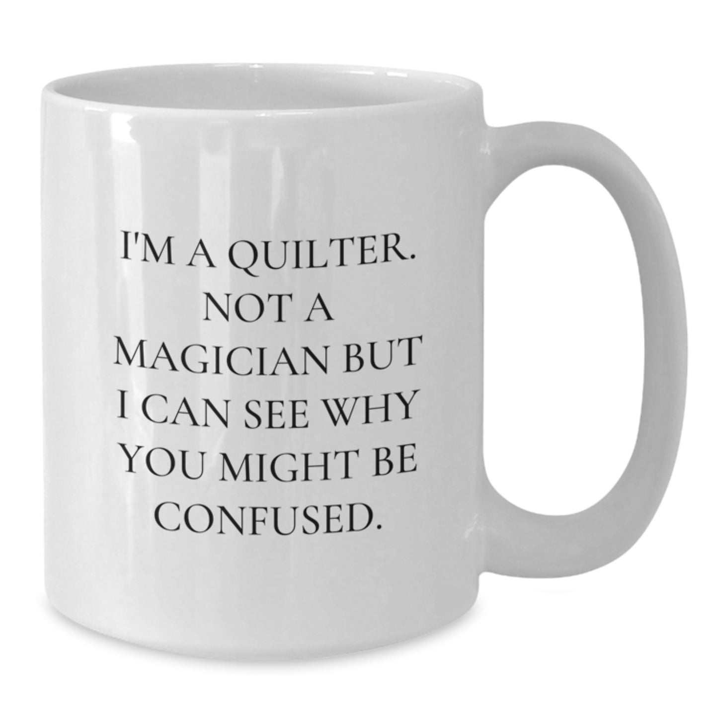 Quilter Gifts from Friends, Inspirational Quilter Quote, White Coffee Mug with Graduation Unique Gifts - 11oz or 15oz Capacity, Ceramic, Microwave and Dishwasher Safe - Additional