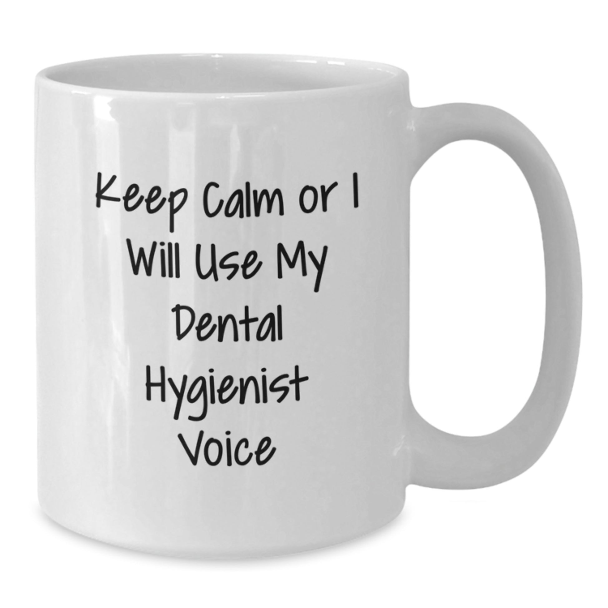 Funny Dental Hygienist Gifts for Her - White Coffee Mug, Keep Calm Or I Will Use My Dental Hygienist Voice, Unique Graduation Gifts from Family to Coworkers - Additional